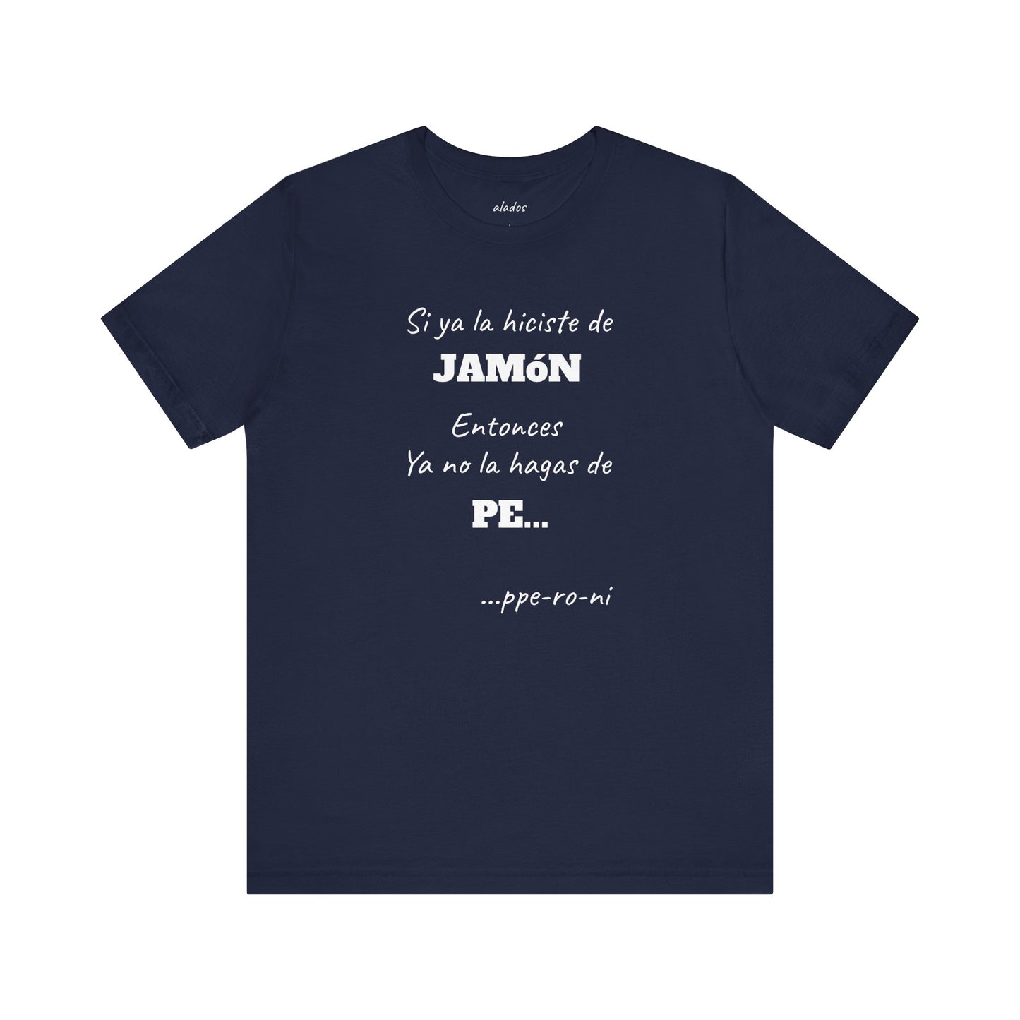 Funny Unisex T-shirt,Mexican Humor Shirt, Casual Fashion Tee, Gift for Birthdays, Summer Style Tee, Graphic Tee.'Si ya la Hiciste de Jamón...