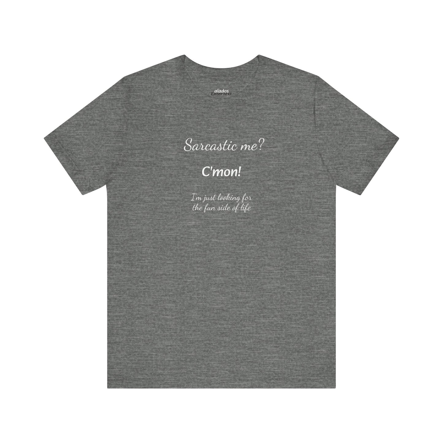Funny T shirt, Sarcastic Tee,Neutral Gender. SARCASTIC ME?