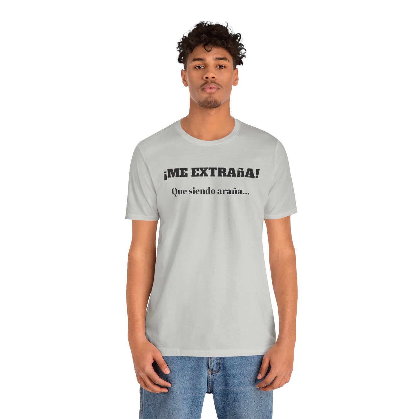 Funny Unisex T-shirt, Mexican Sayings Shirt Neutral Gender, Mexican Humor Tee,Best Holiday Gift ,Sarcastic Shirt.'Me extrana! Que siendo araña'