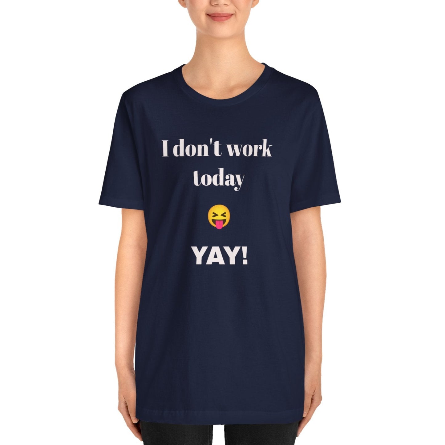 Unisex Jersey Short Sleeve Tee - Fun Relaxed Day Shirt-I don't work today.