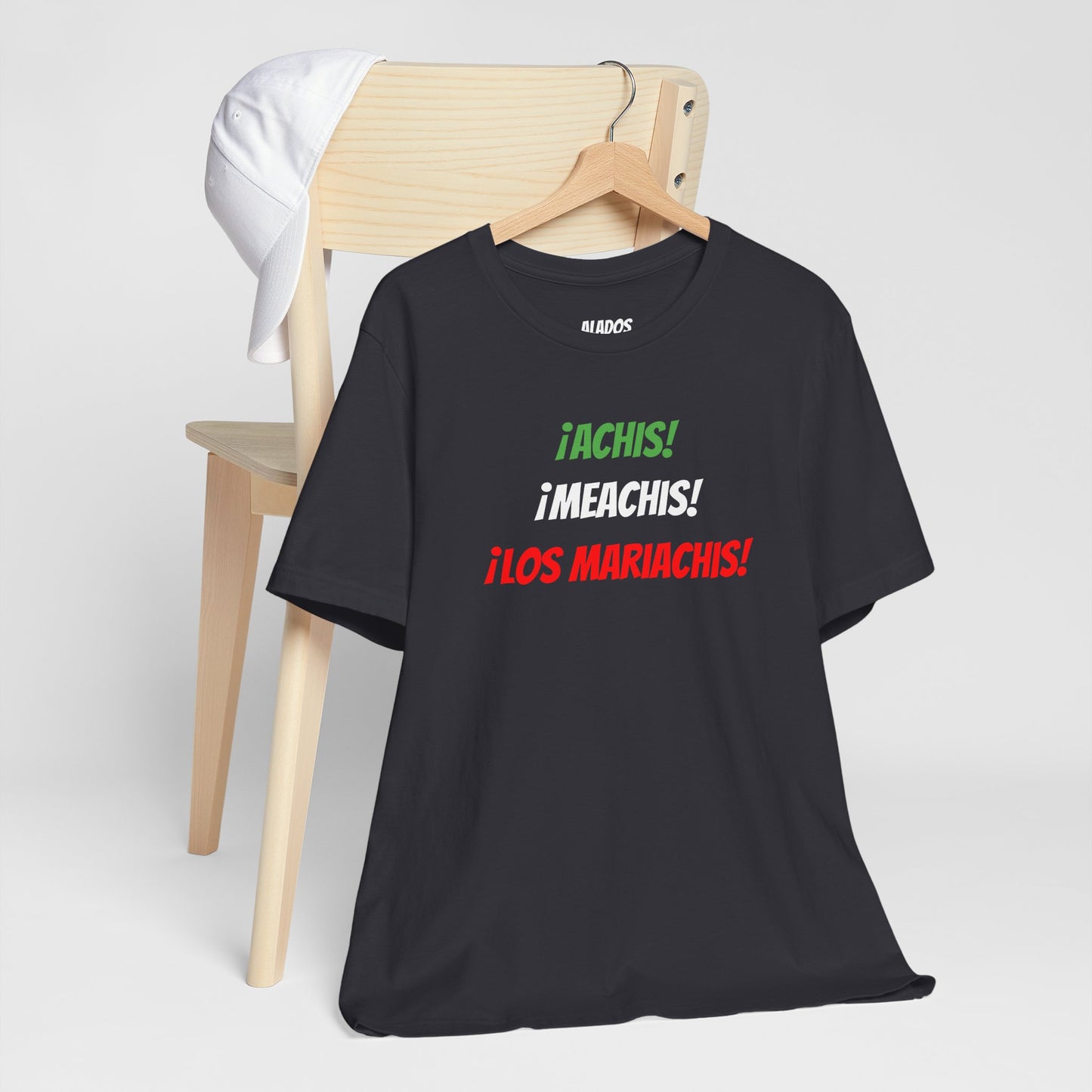 Funny Unisex T-shirt,Mexican Humor Tee,Latin Style T-shirt,Mexican Sayings Shirt. 'Achis,Meachis,Los Mariachis'