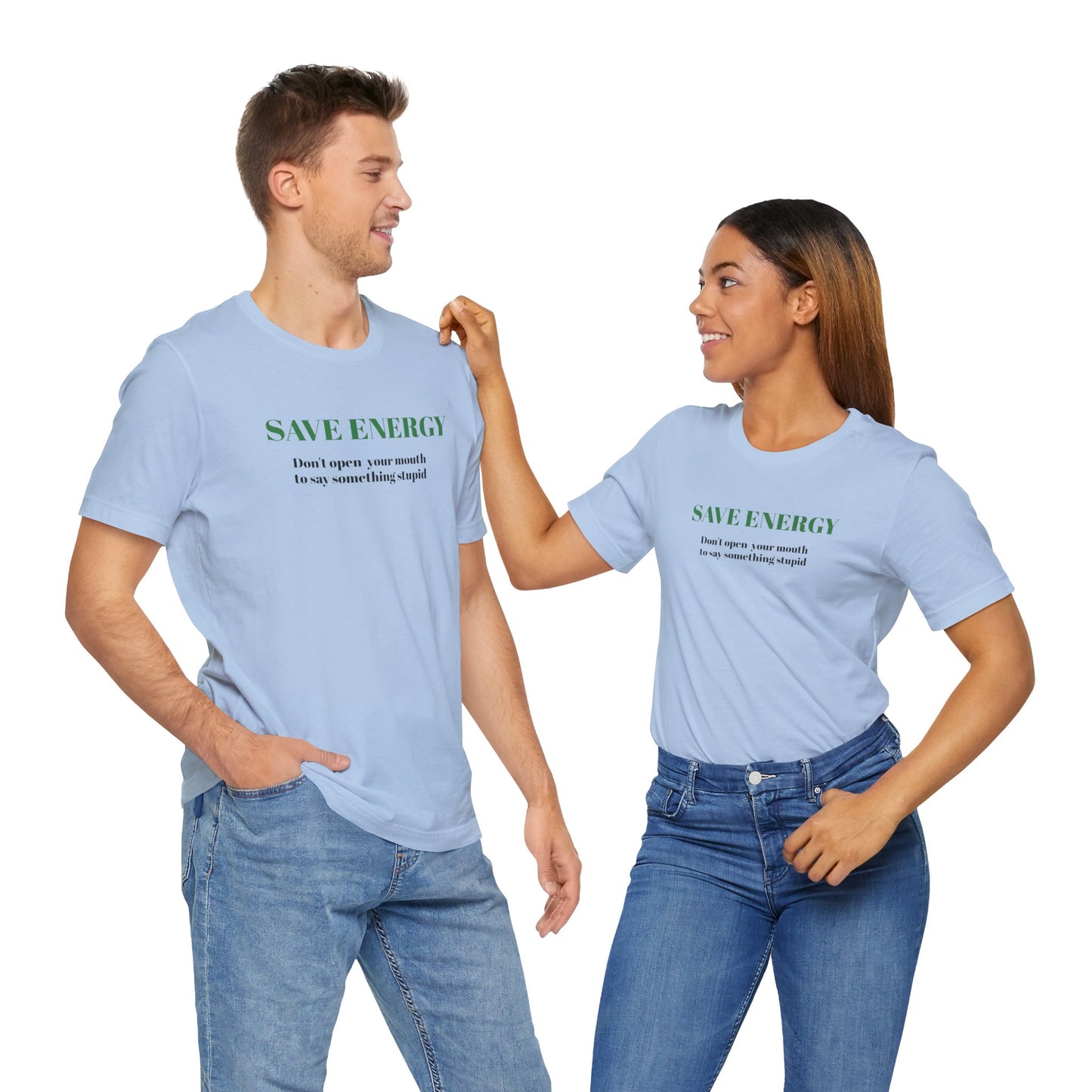 Bold Design Tee,Sarcastic T-shirt,Funny Unisex T-shirt,Casual Wear Tee.Comfort Style T shirt. 'SAVE ENERGY'