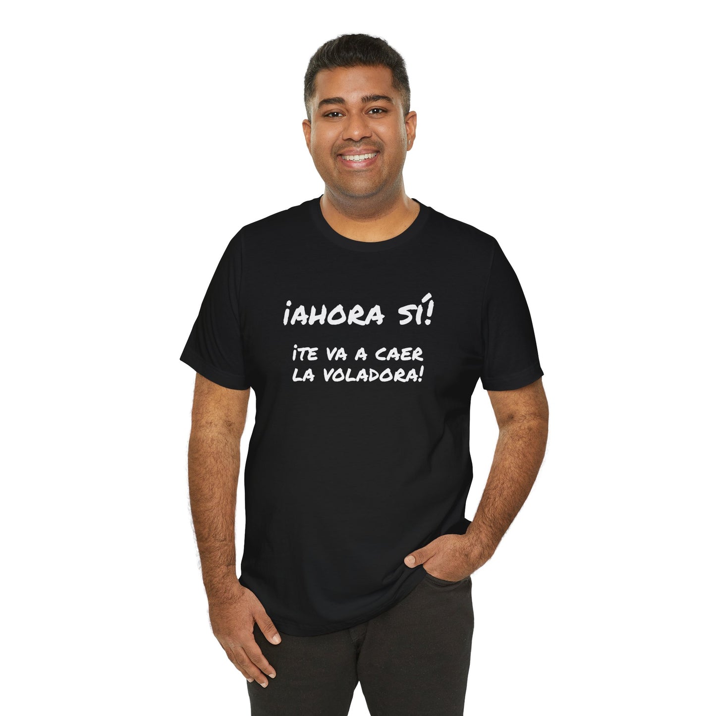 Funny T shirt for Men, Mexican Humor Tee,Great Gift for Friends, Casual Wear for Everyday.'Ahora si te va a caer la voladora!'