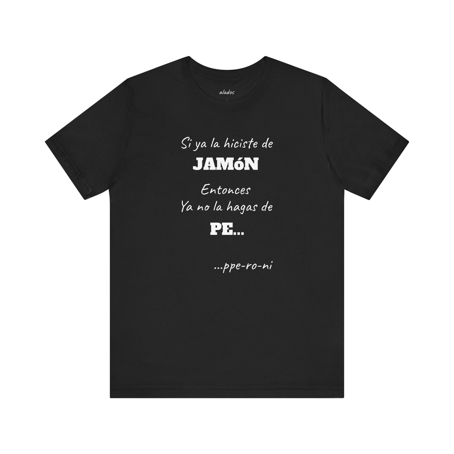Funny Unisex T-shirt,Mexican Humor Shirt, Casual Fashion Tee, Gift for Birthdays, Summer Style Tee, Graphic Tee.'Si ya la Hiciste de Jamón...