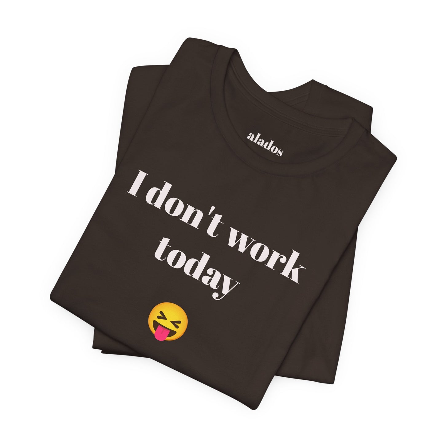 Unisex Jersey Short Sleeve Tee - Fun Relaxed Day Shirt-I don't work today.