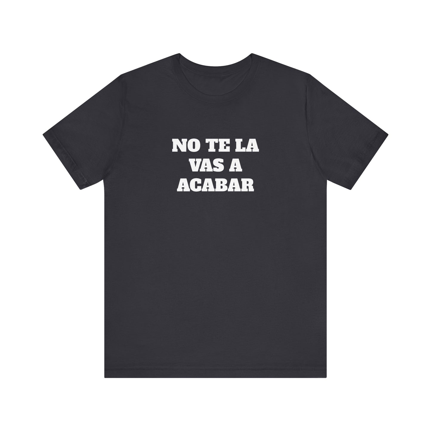 No te la vas a acabar! Funny Mexican T Shirts , Unisex Mexican Shirt, Humorous Graphic Tee, Men's Mexican Clothing,Camisetas Divertidas.