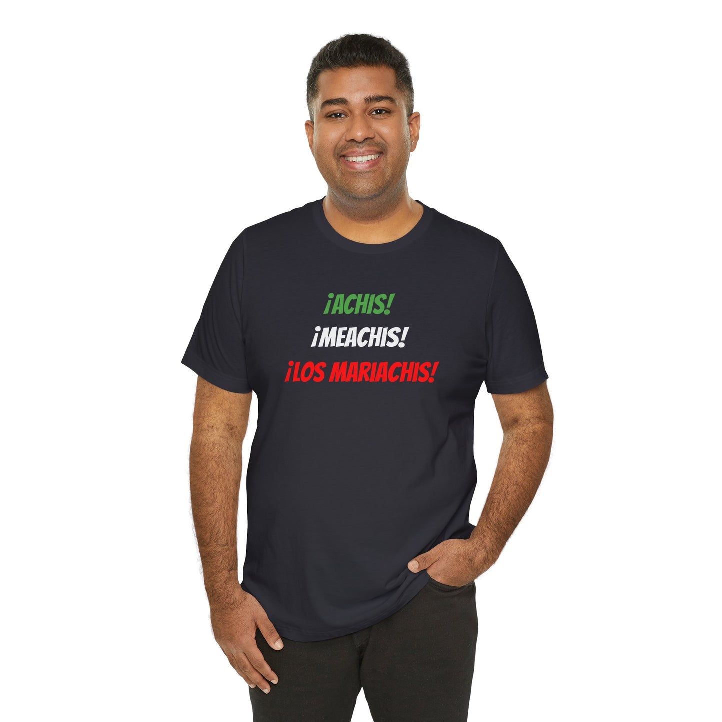 Funny Unisex T-shirt,Mexican Humor Tee,Latin Style T-shirt,Mexican Sayings Shirt. 'Achis,Meachis,Los Mariachis'