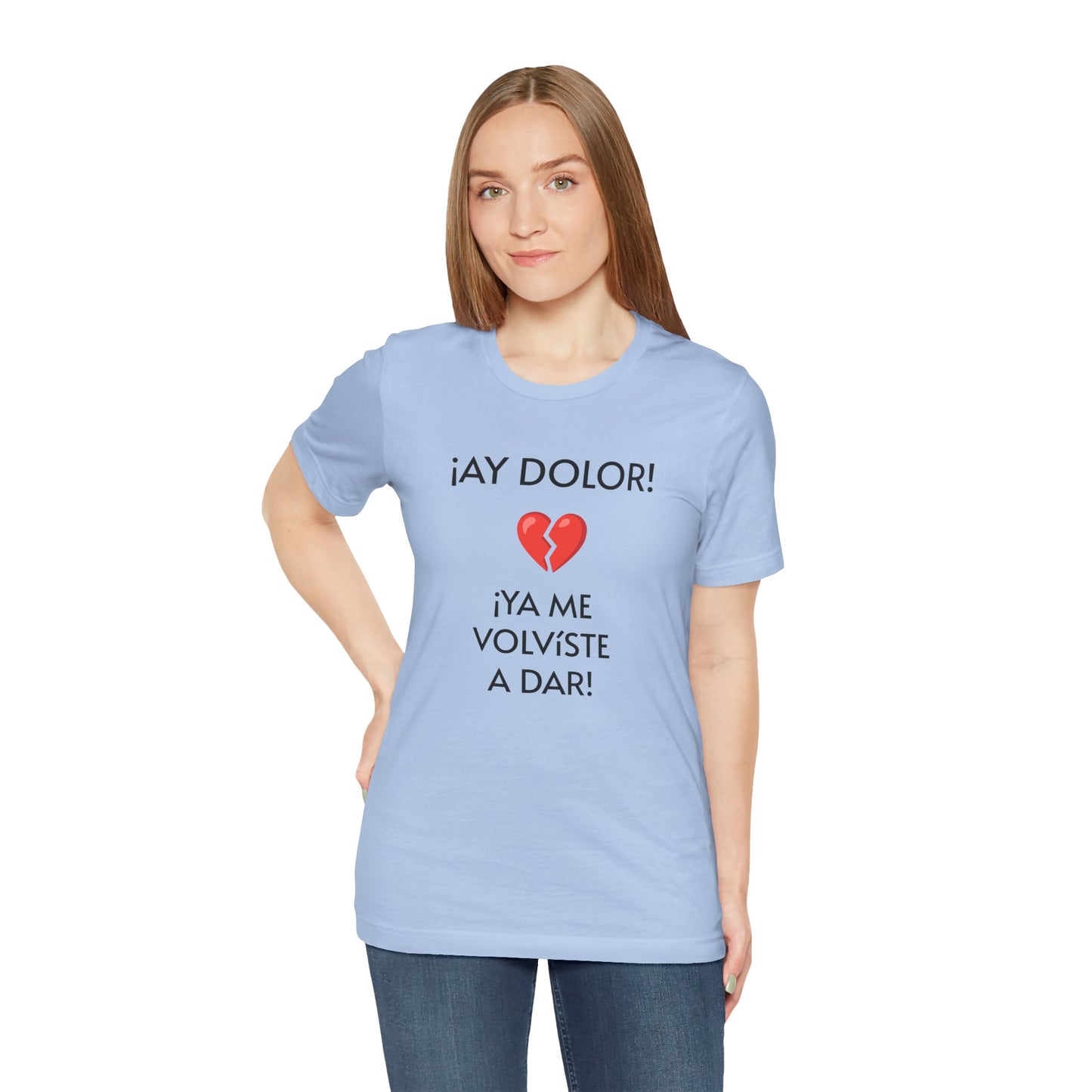 Cute Gift for Teens,Funny Mexican Tee with Heartbreak Design, Casual Wear for Women, Heartbreak Theme, Great gift for Teens.'¡AY DOLOR,!'