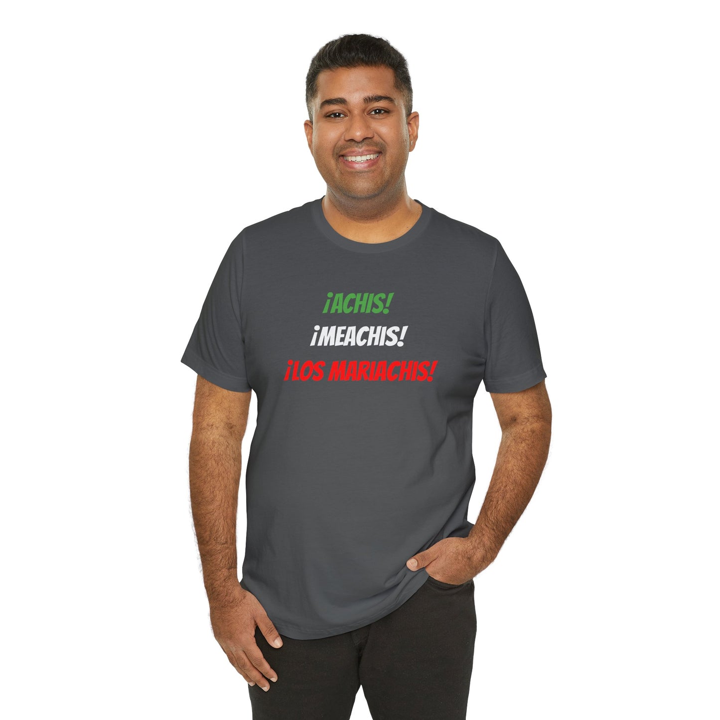 Funny Unisex T-shirt,Mexican Humor Tee,Latin Style T-shirt,Mexican Sayings Shirt. 'Achis,Meachis,Los Mariachis'