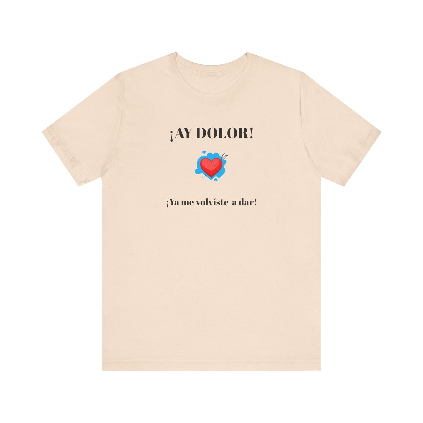 Funny Shirt for Women, Latin Style Shirt For Teens.Mexican Sayings Tee,Funny Shirt for Woman.'Ay Dolor,ya me volviste a dar!'