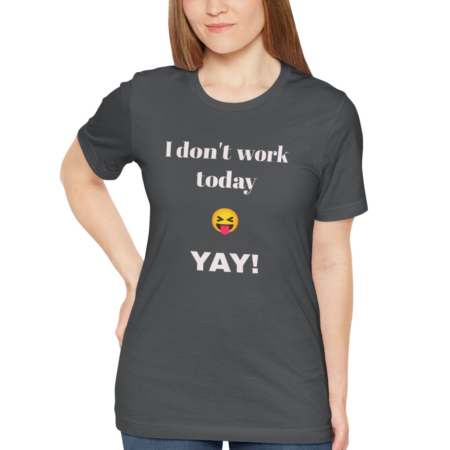 Unisex Jersey Short Sleeve Tee - Fun Relaxed Day Shirt-I don't work today.