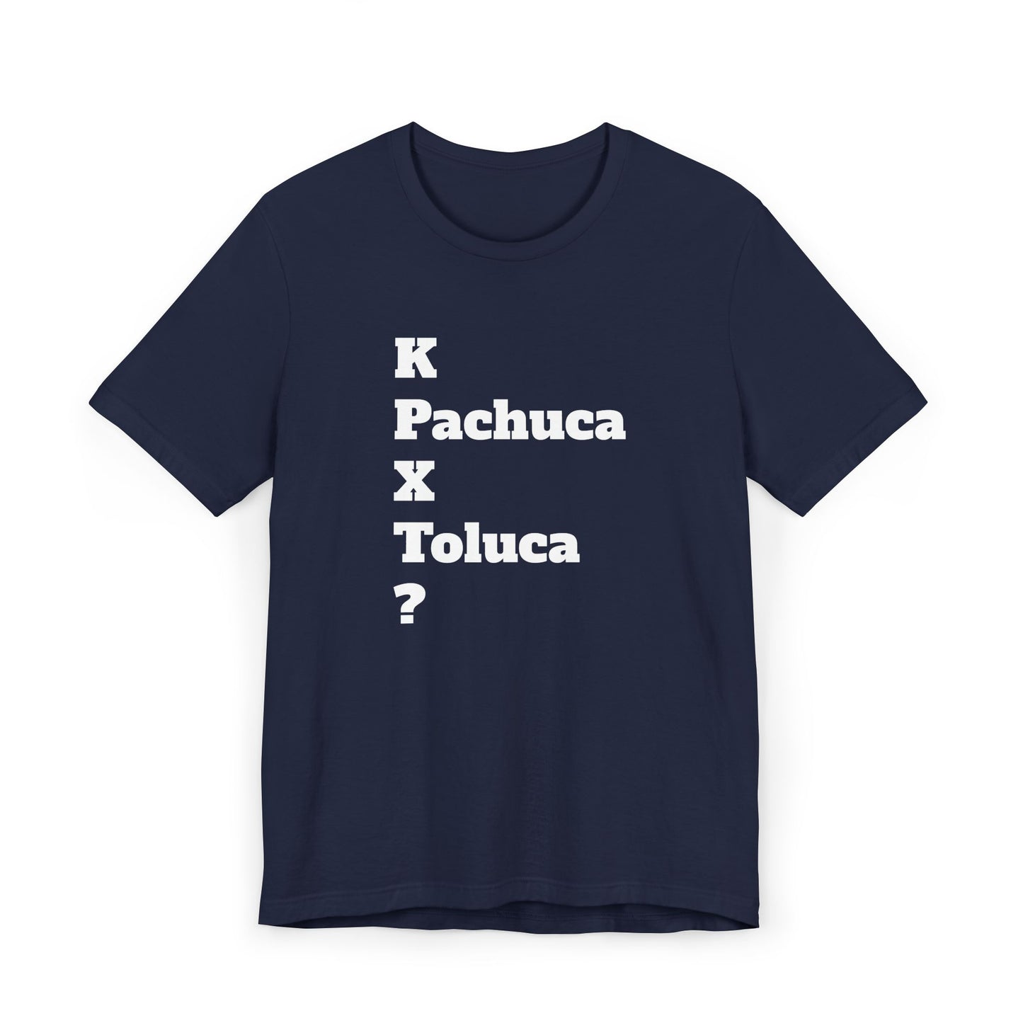 Funny Unisex T Shirt,Mexican Humor Shirt, Best Gift for Friends, Hispanic Jokes T shirt.K Pachuca X Toluca?