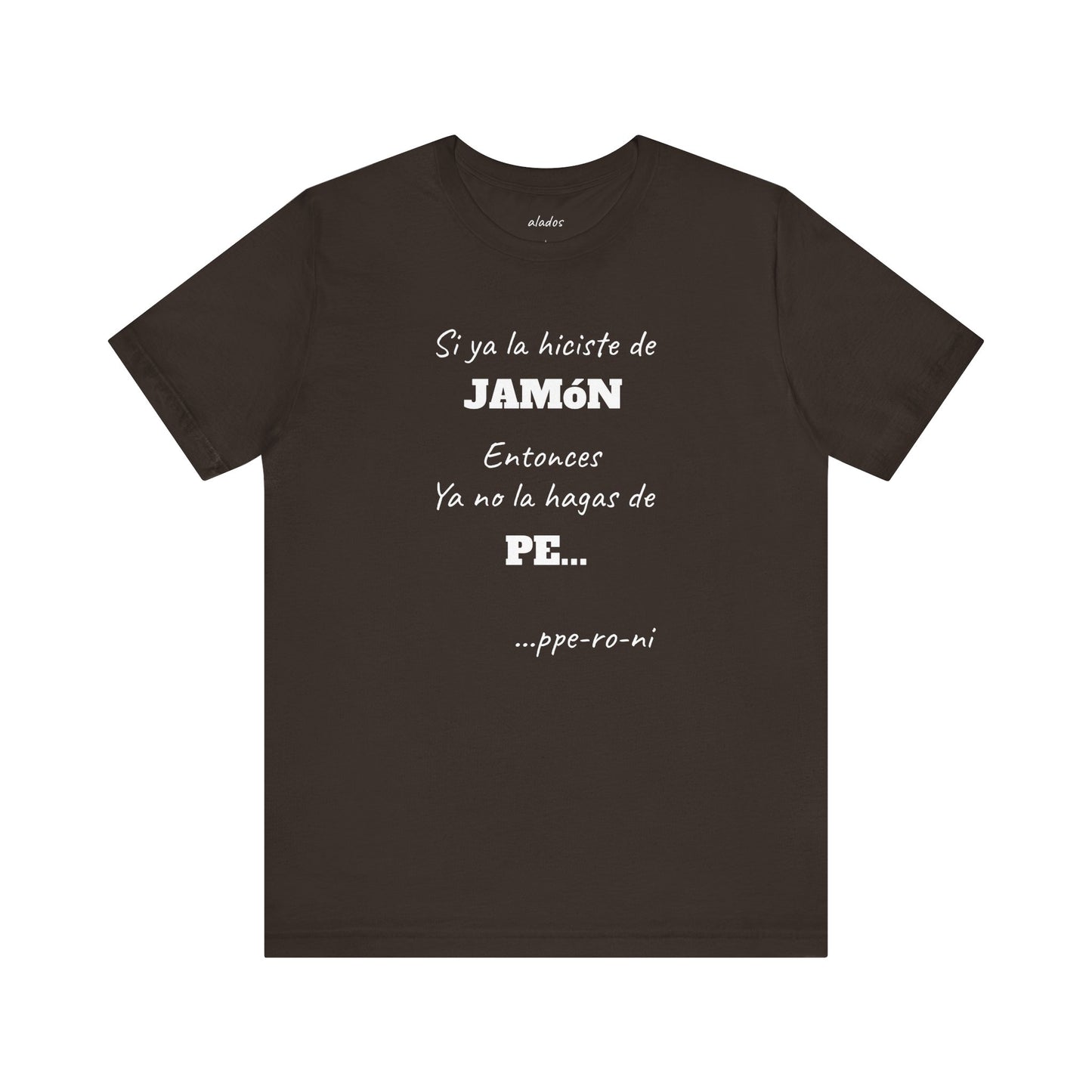 Funny Unisex T-shirt,Mexican Humor Shirt, Casual Fashion Tee, Gift for Birthdays, Summer Style Tee, Graphic Tee.'Si ya la Hiciste de Jamón...