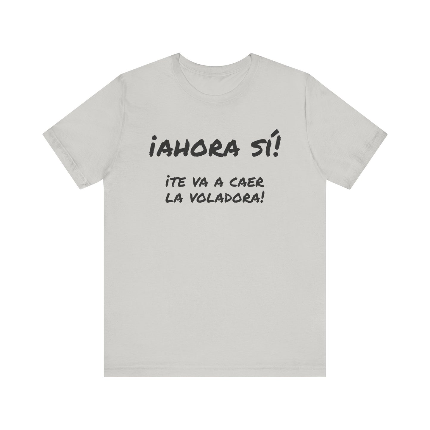 Funny T shirt for Men, Mexican Humor Tee,Great Gift for Friends, Casual Wear for Everyday.'Ahora si te va a caer la voladora!'