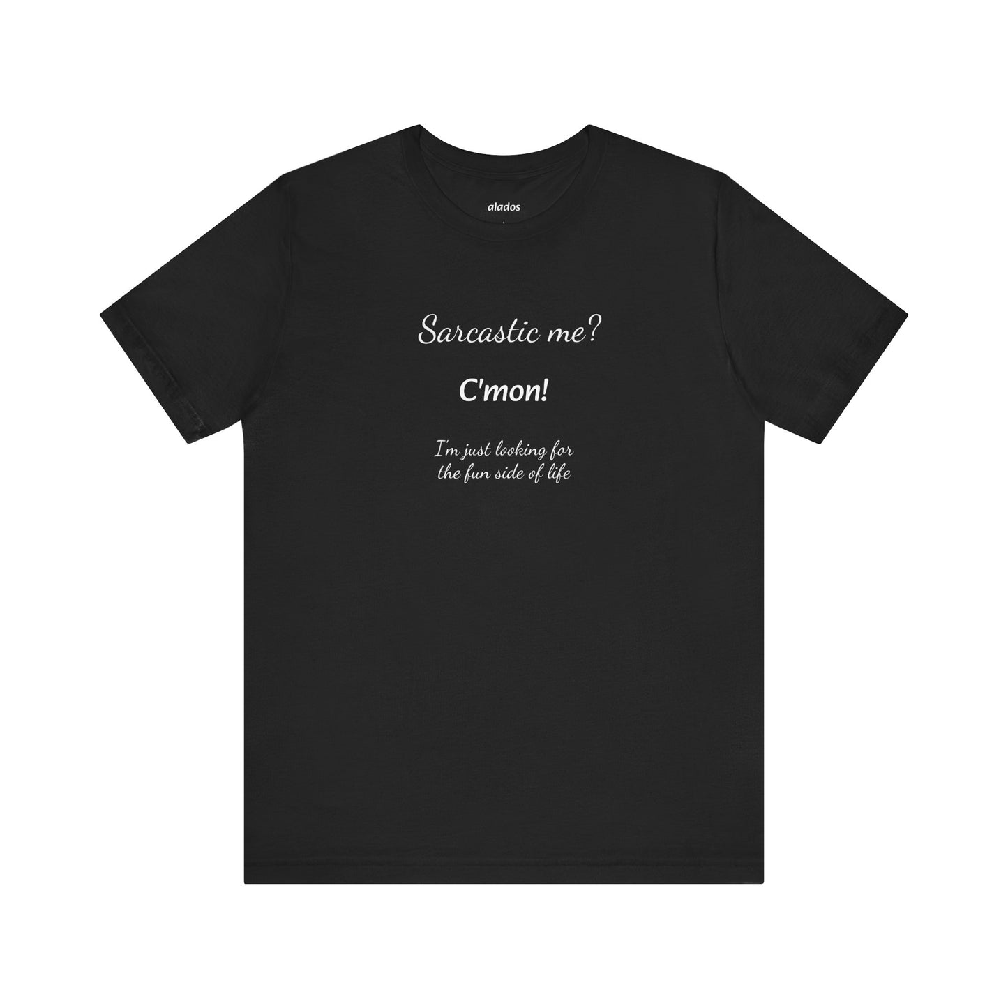 Funny T shirt, Sarcastic Tee,Neutral Gender. SARCASTIC ME?
