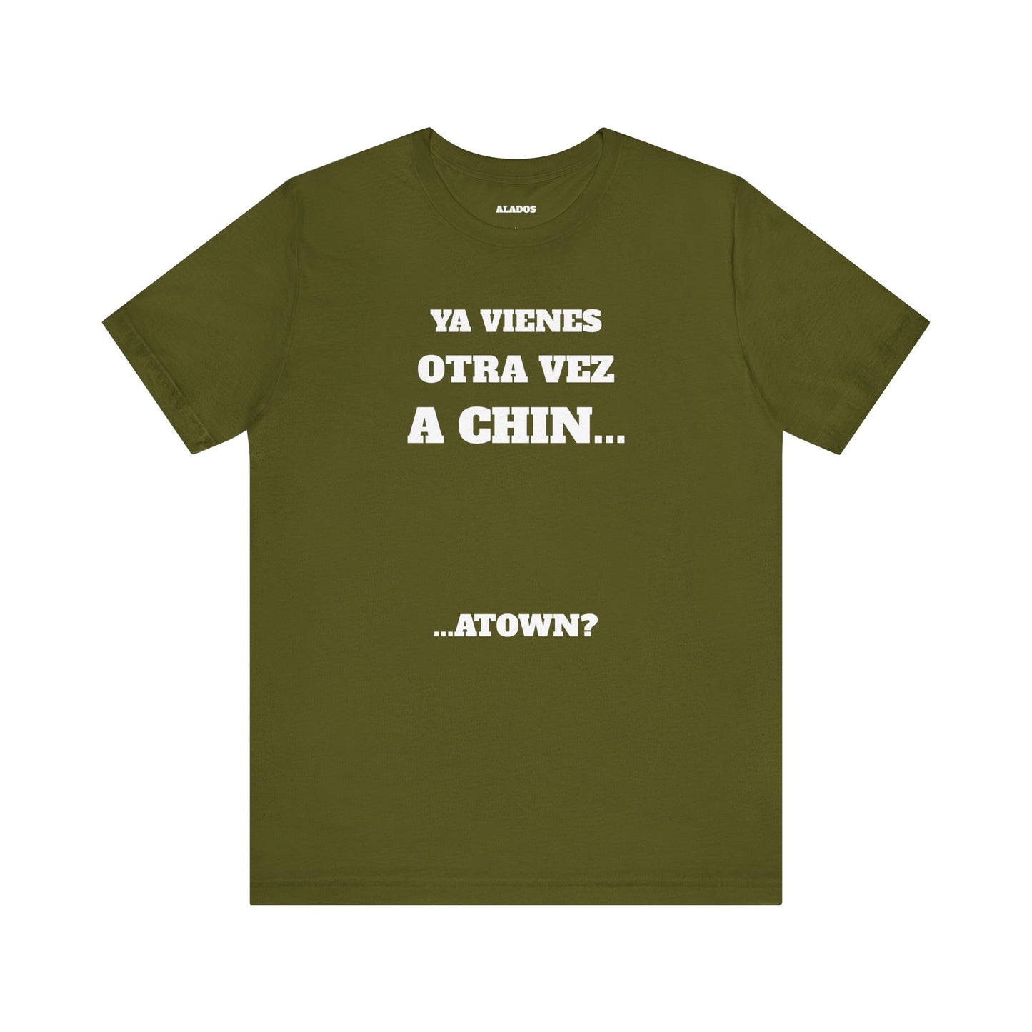 Unisex Jersey Tee - Fun Statement Shirt, Casual Wear, Gift for Friends, Unique Graphic Tee, Birthday Present, 'Ya vienes otra vez a chin...'