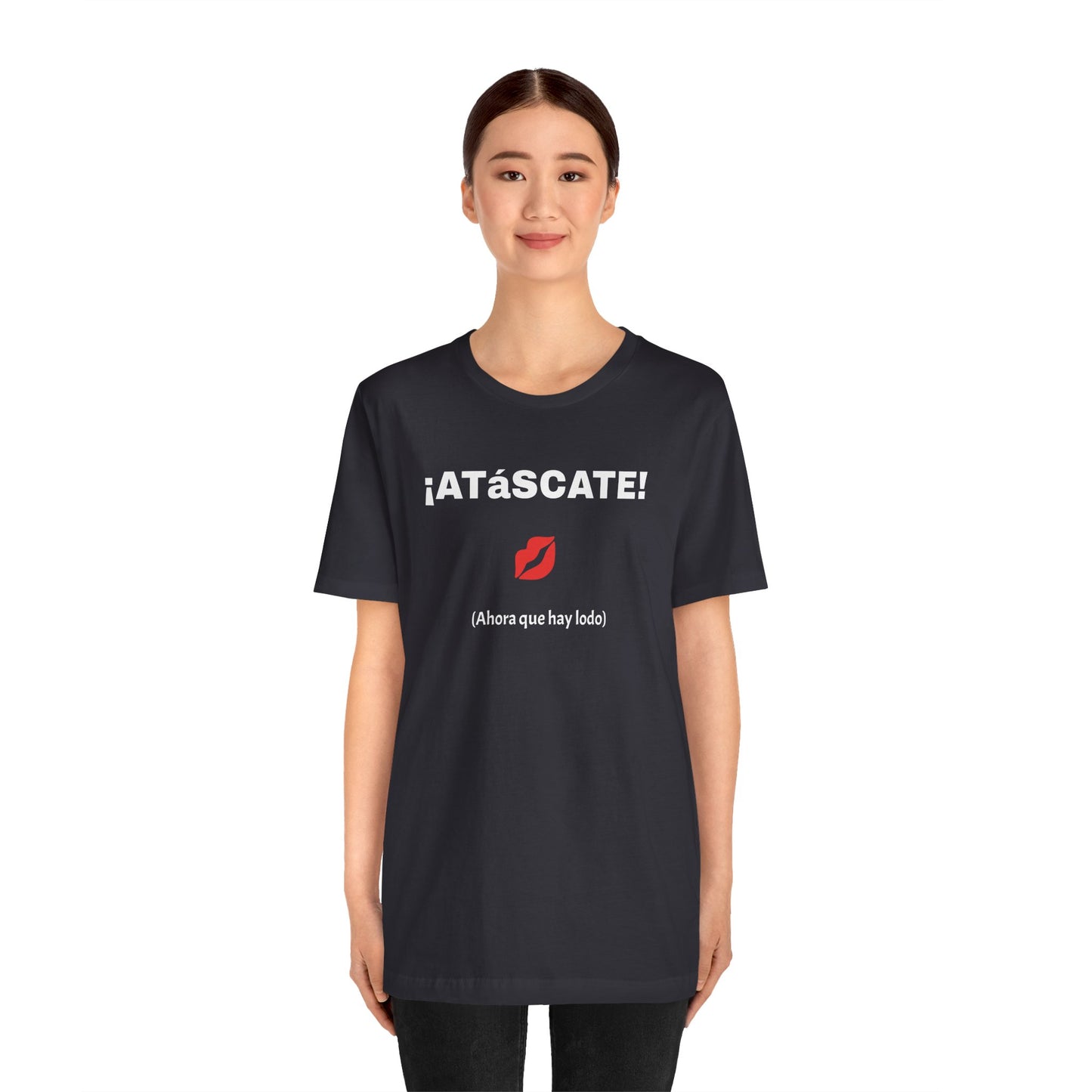 Unisex Jersey Short Sleeve Tee-Funny Mexican T-shirt,Sarcastic Shirt. '¡ATASCATE!'
