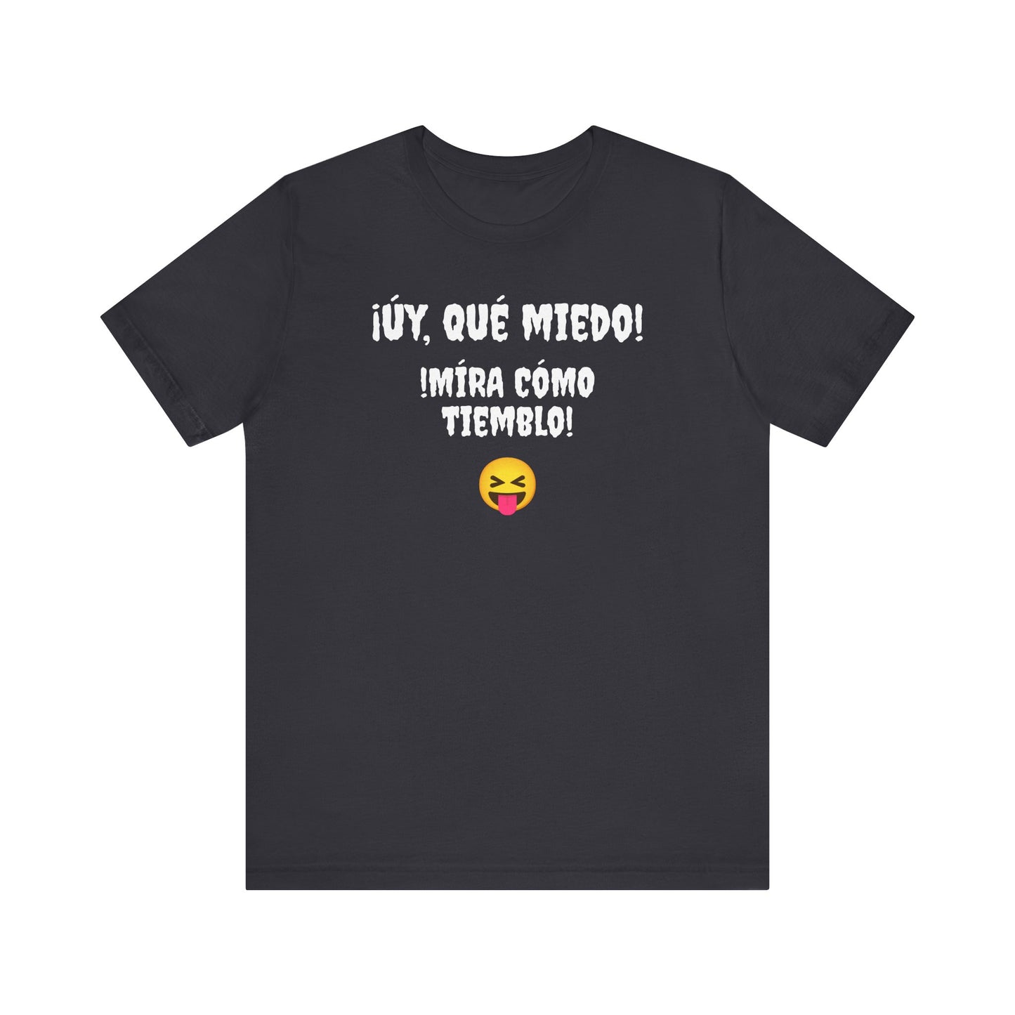 Funny T-Shirt Neutral Gender, Mexican Humor Shirt,Sarcastic Shirt,Best Holiday Gift.'Uy Que Miedo,Mira como tiemblo!'
