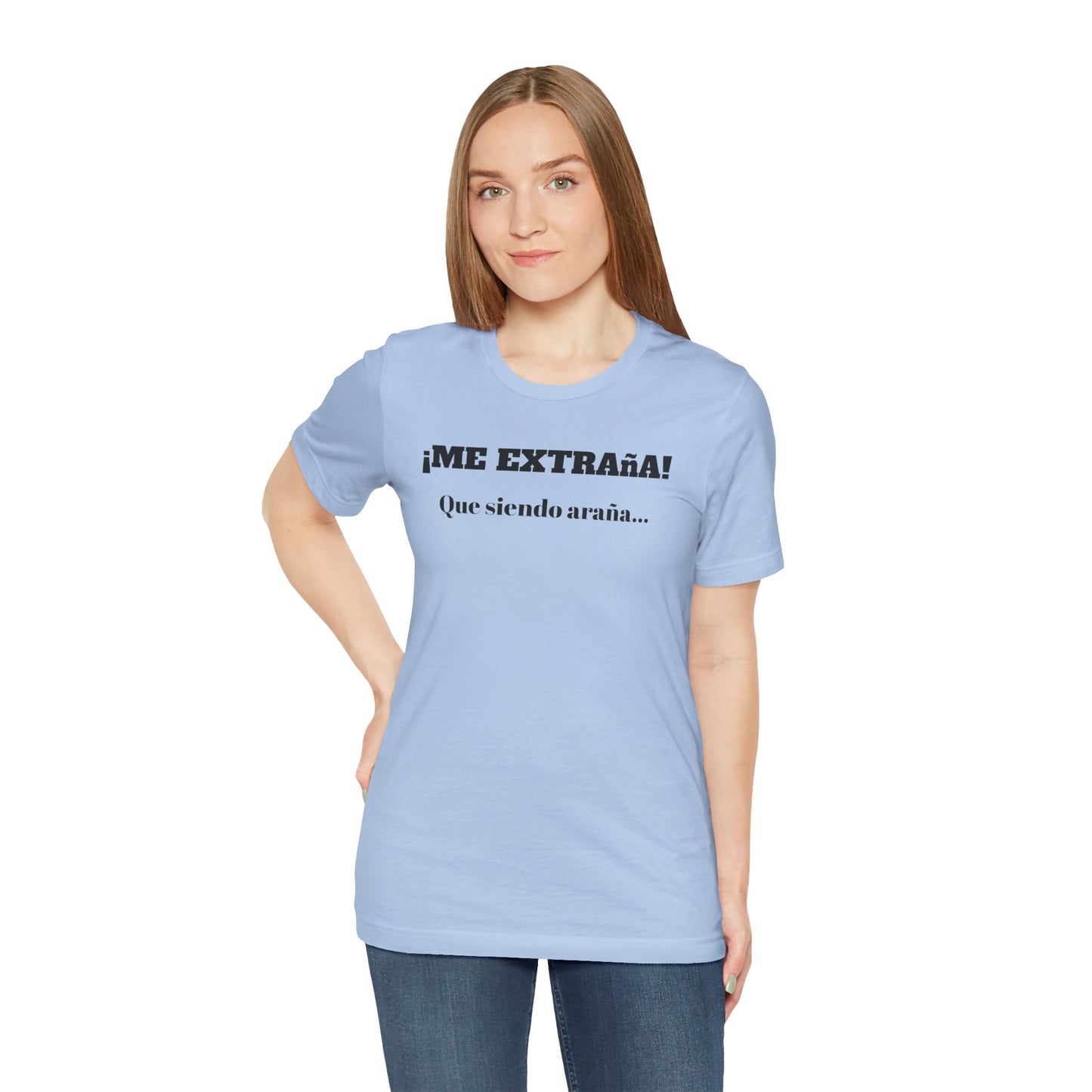 Funny Unisex T-shirt, Mexican Sayings Shirt Neutral Gender, Mexican Humor Tee,Best Holiday Gift ,Sarcastic Shirt.'Me extrana! Que siendo araña'