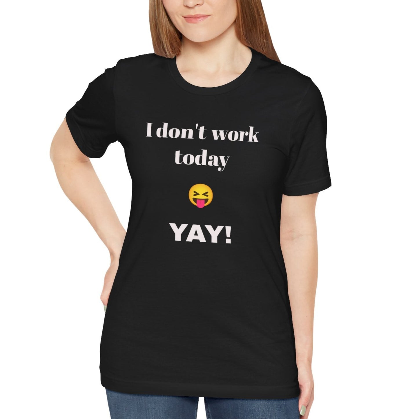 Unisex Jersey Short Sleeve Tee - Fun Relaxed Day Shirt-I don't work today.