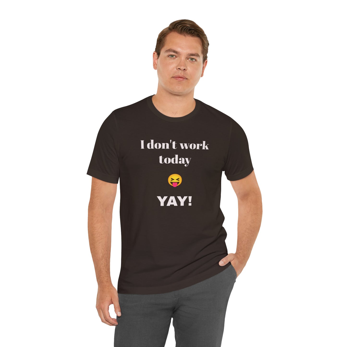 Unisex Jersey Short Sleeve Tee - Fun Relaxed Day Shirt-I don't work today.