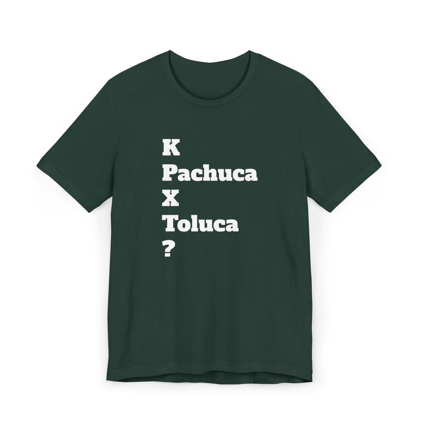 Funny Unisex T Shirt,Mexican Humor Shirt, Best Gift for Friends, Hispanic Jokes T shirt.K Pachuca X Toluca?