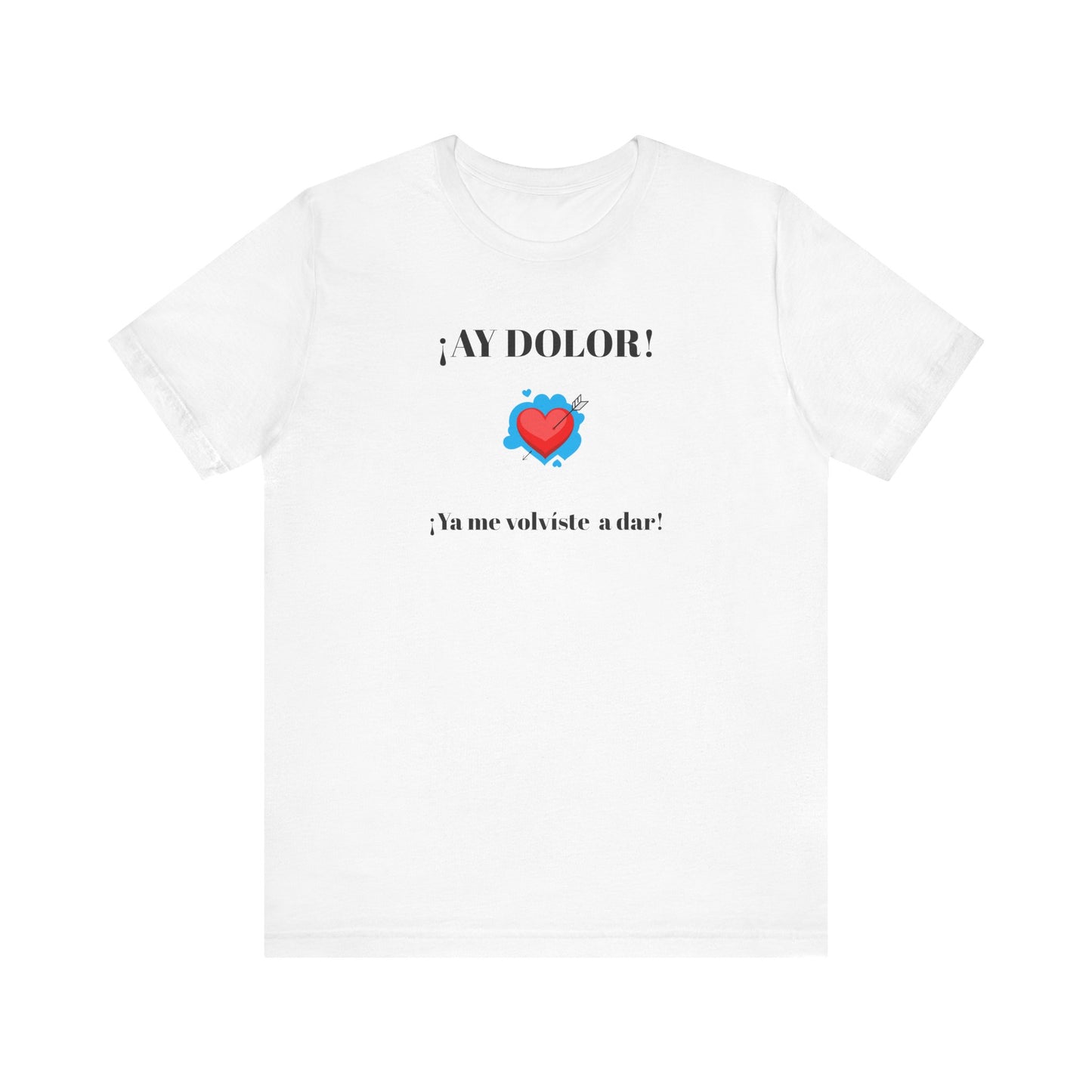 Funny Shirt for Women, Latin Style Shirt For Teens.Mexican Sayings Tee,Funny Shirt for Woman.'Ay Dolor,ya me volviste a dar!'