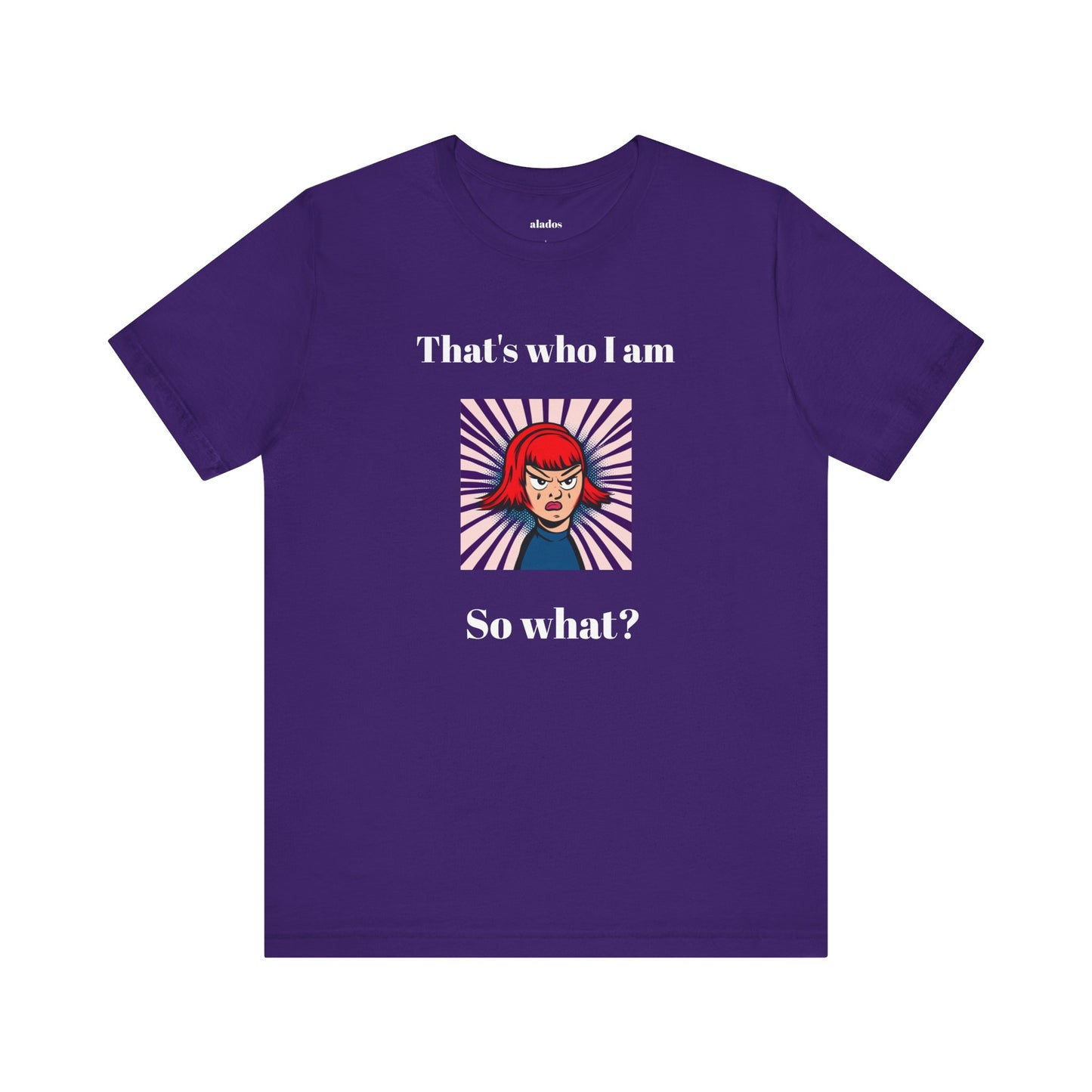 Bold Design Tee,Casual Wear for Women,Unique Graphic Tee,Gift for Teens.- "That's Who I Am, So What?" -