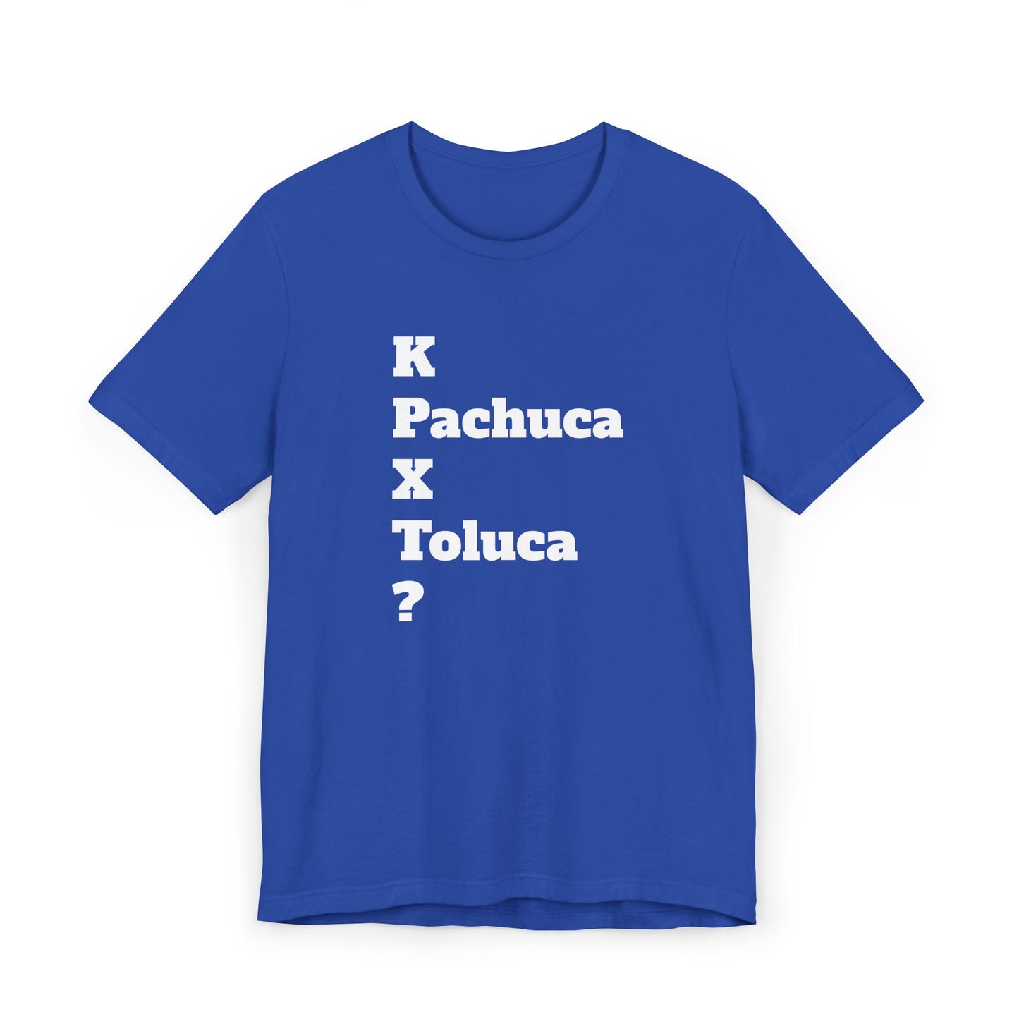 Funny Unisex T Shirt,Mexican Humor Shirt, Best Gift for Friends, Hispanic Jokes T shirt.K Pachuca X Toluca?