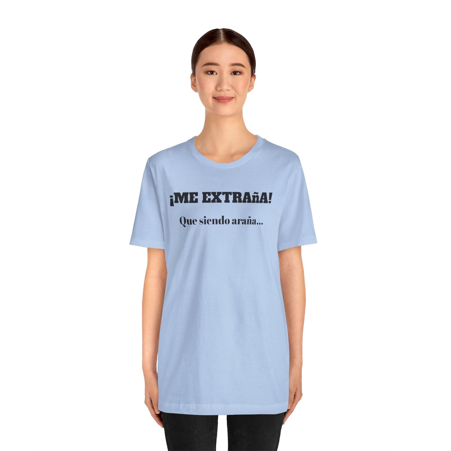 Funny Unisex T-shirt, Mexican Sayings Shirt Neutral Gender, Mexican Humor Tee,Best Holiday Gift ,Sarcastic Shirt.'Me extrana! Que siendo araña'