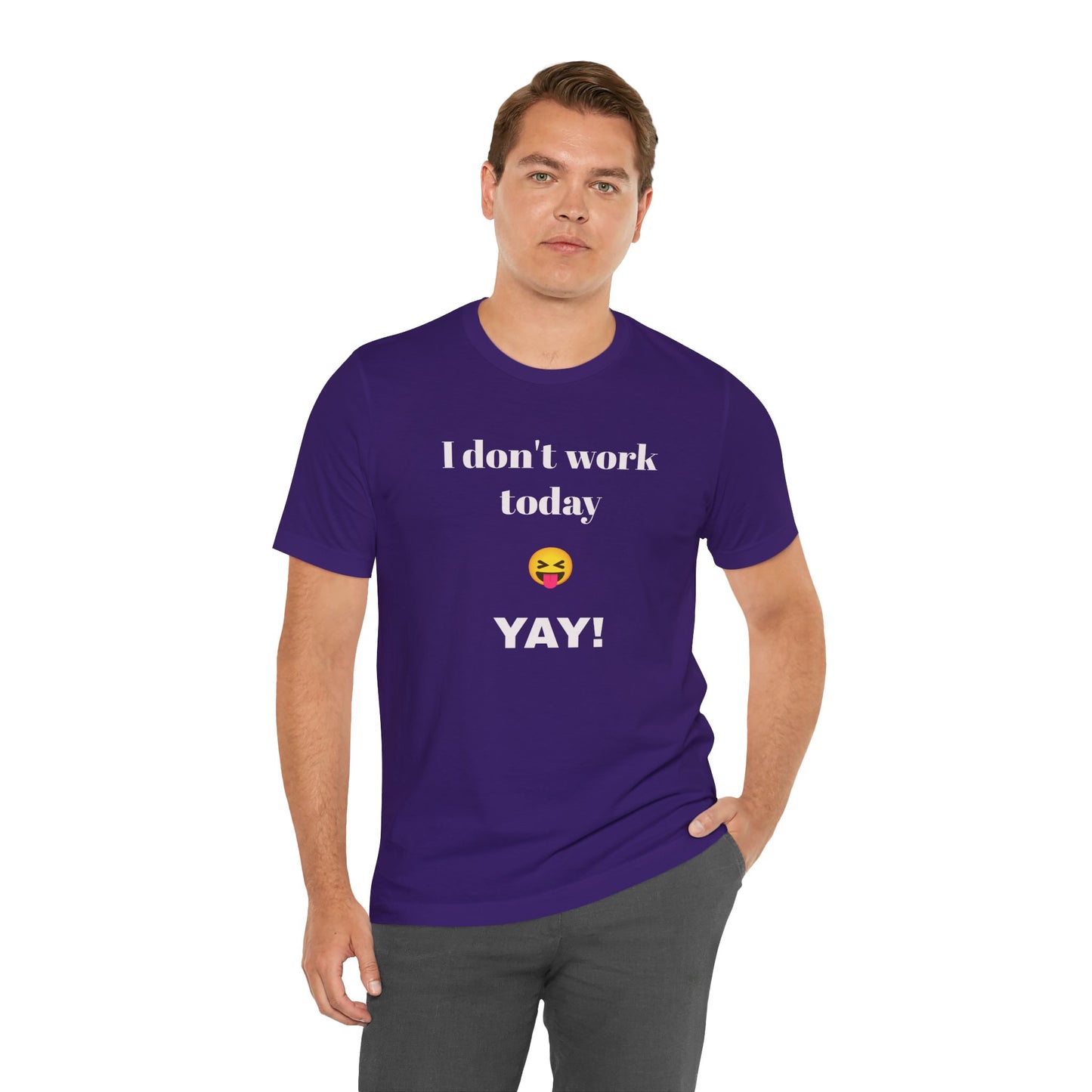 Unisex Jersey Short Sleeve Tee - Fun Relaxed Day Shirt-I don't work today.