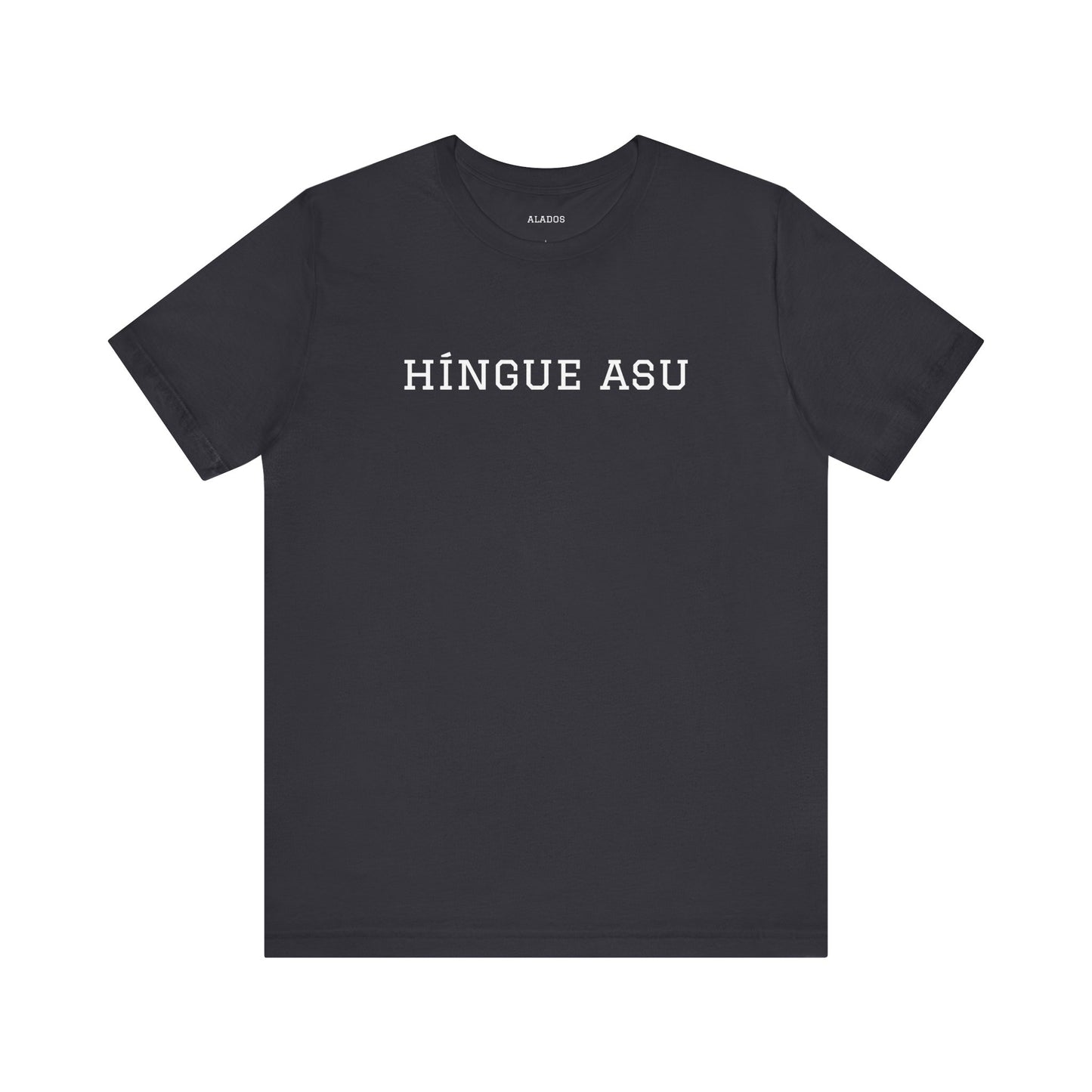 Funny Unisex T-shirt,Unique Graphic Tee,Casual Wear Neutral Gender, Gift for Friends, Mexican Humor Tee, Everyday Comfort.'HiINGUE ASU'