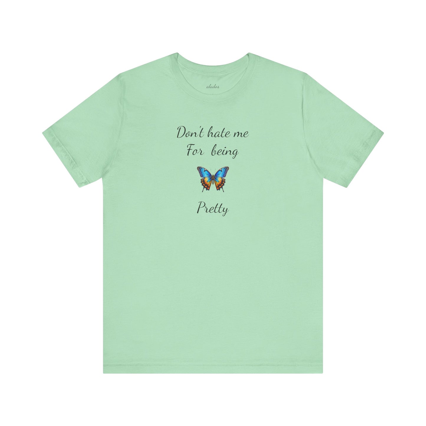 Colorful Butterfly Graphic Tee,Casual Wear Shirt, Summer Outfit, Gift for Nature Lovers.'Don't hate me for being pretty'