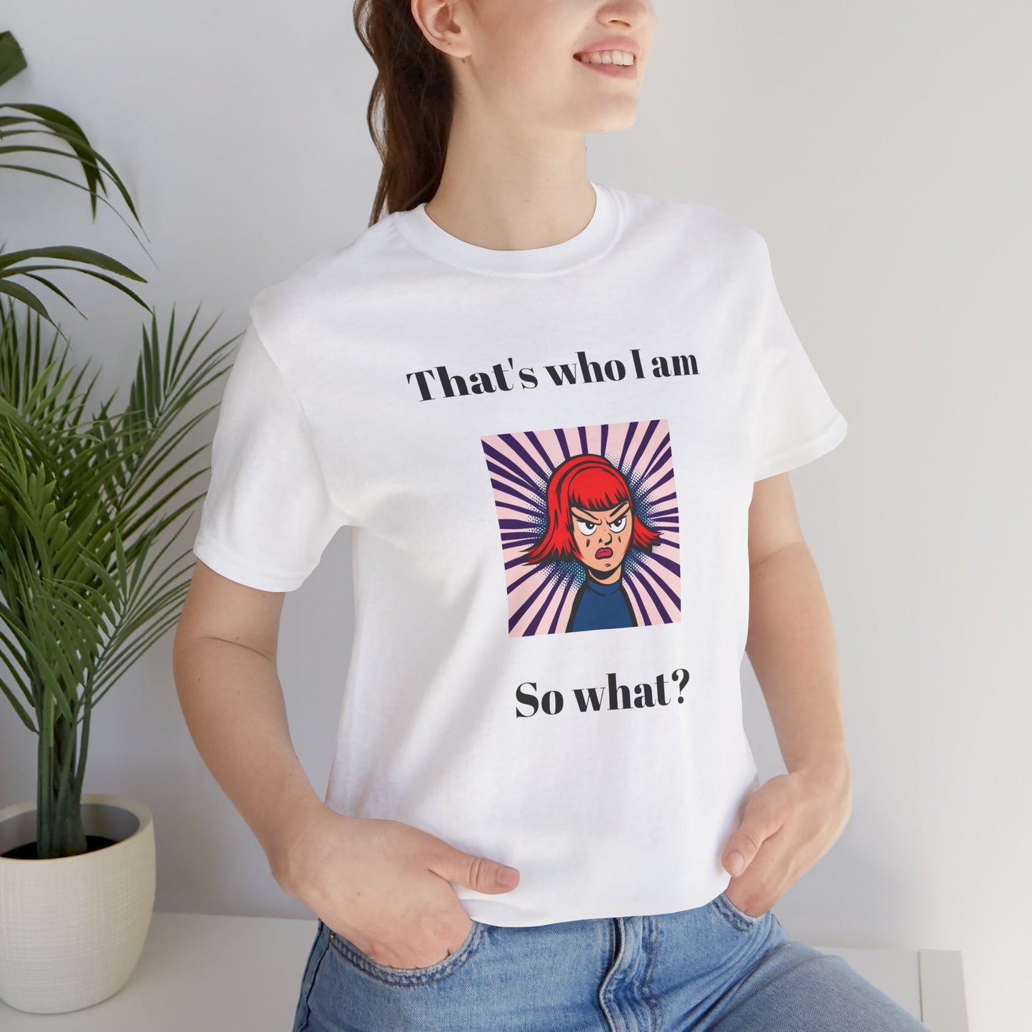 Bold Design Tee,Casual Wear for Women,Unique Graphic Tee,Gift for Teens.- "That's Who I Am, So What?" -