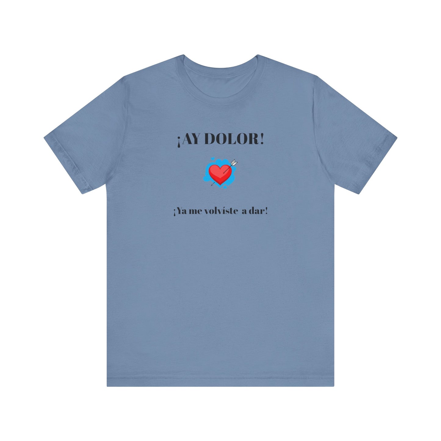 Funny Shirt for Women, Latin Style Shirt For Teens.Mexican Sayings Tee,Funny Shirt for Woman.'Ay Dolor,ya me volviste a dar!'