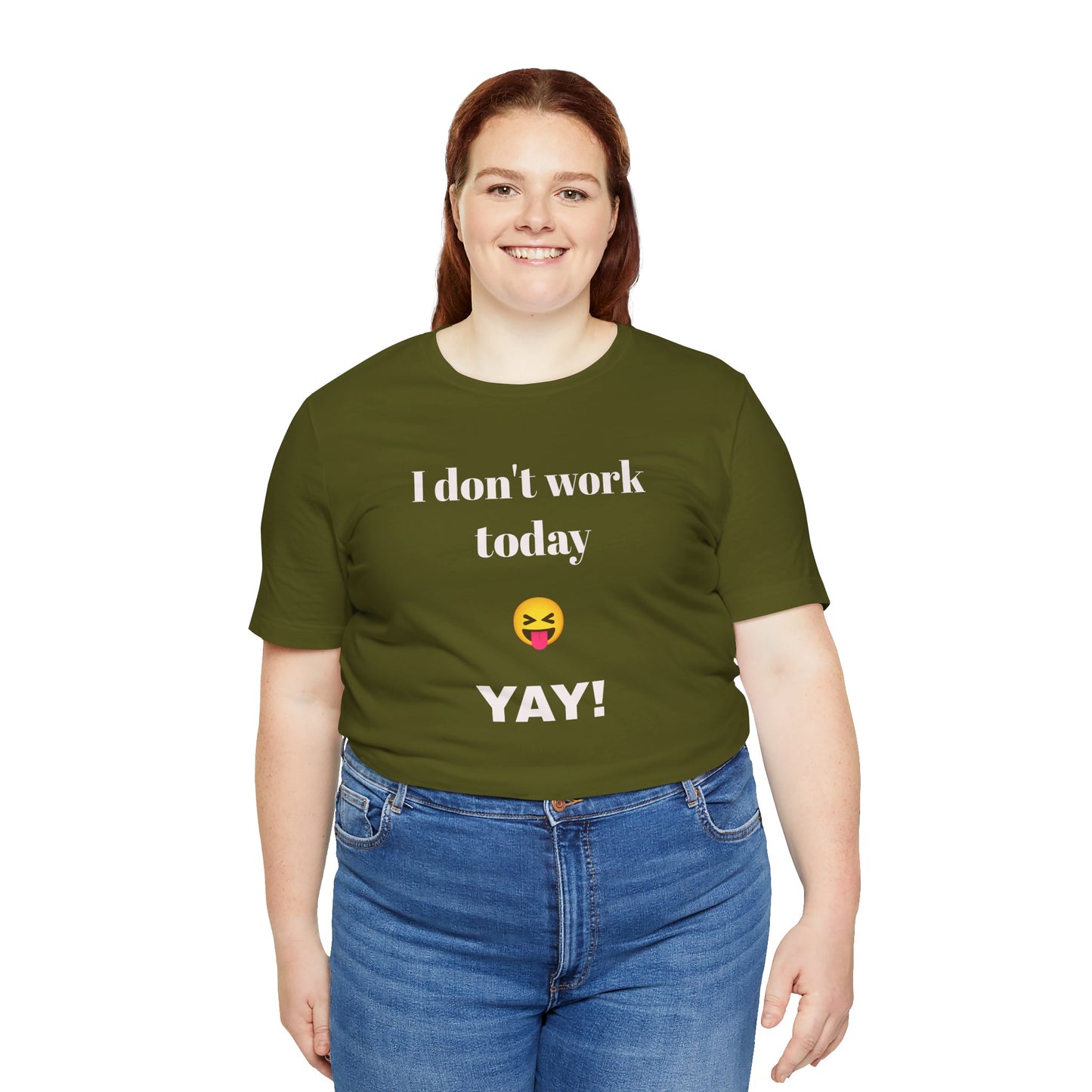 Unisex Jersey Short Sleeve Tee - Fun Relaxed Day Shirt-I don't work today.