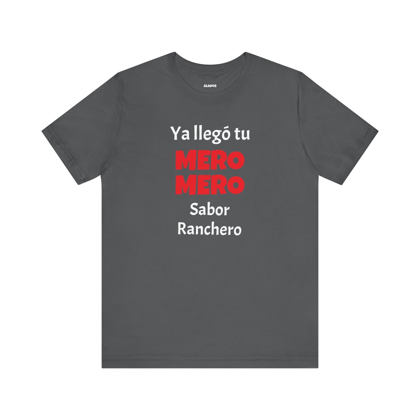 Funny T-shirt for Men,Great Gift for Friends,Mexican Humor Tee.Casual Wear for Men.'Ya llego tu mero mero sabor ranchero'