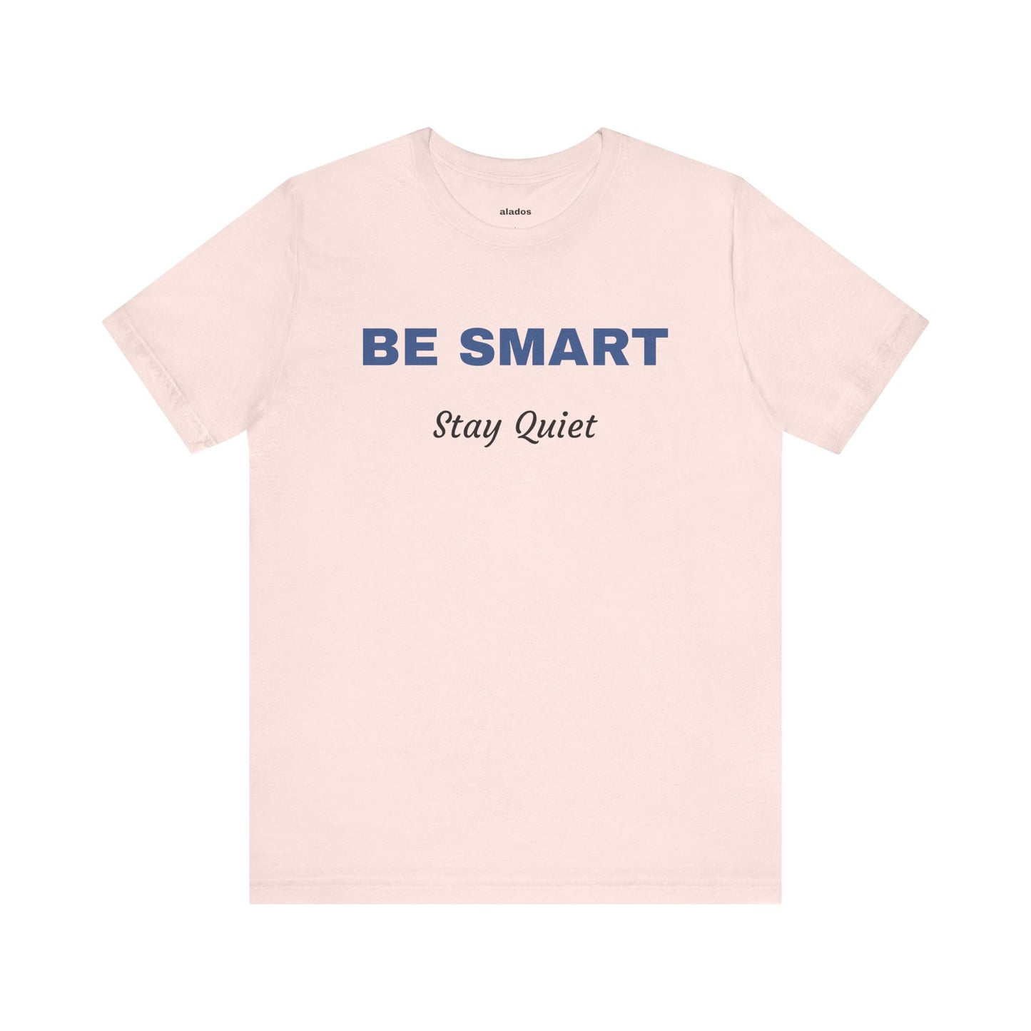 Bold Design Tee,Sarcastic Shirt,Funny Unisex T-shirt,Casual Fashion Neutral Gender. 'BE SMART STAY QUIET'