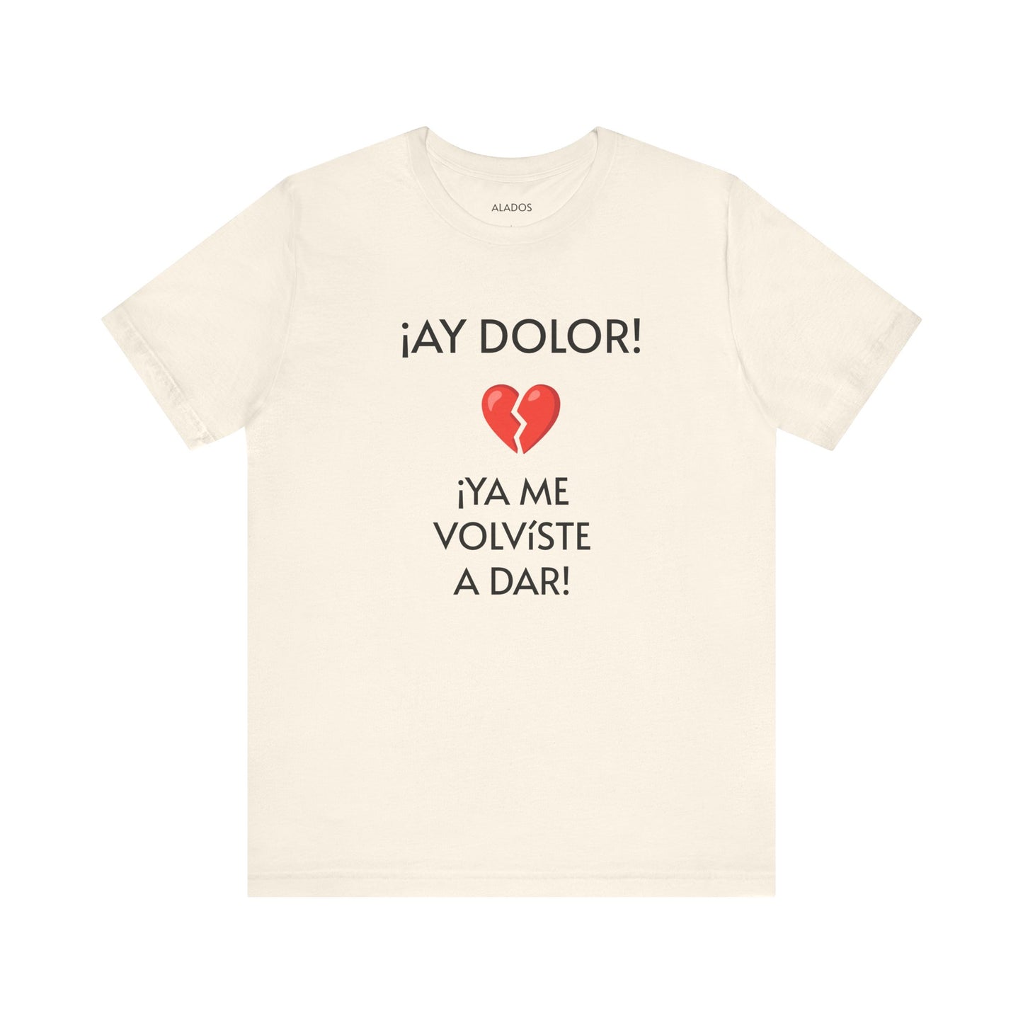Cute Gift for Teens,Funny Mexican Tee with Heartbreak Design, Casual Wear for Women, Heartbreak Theme, Great gift for Teens.'¡AY DOLOR,!'