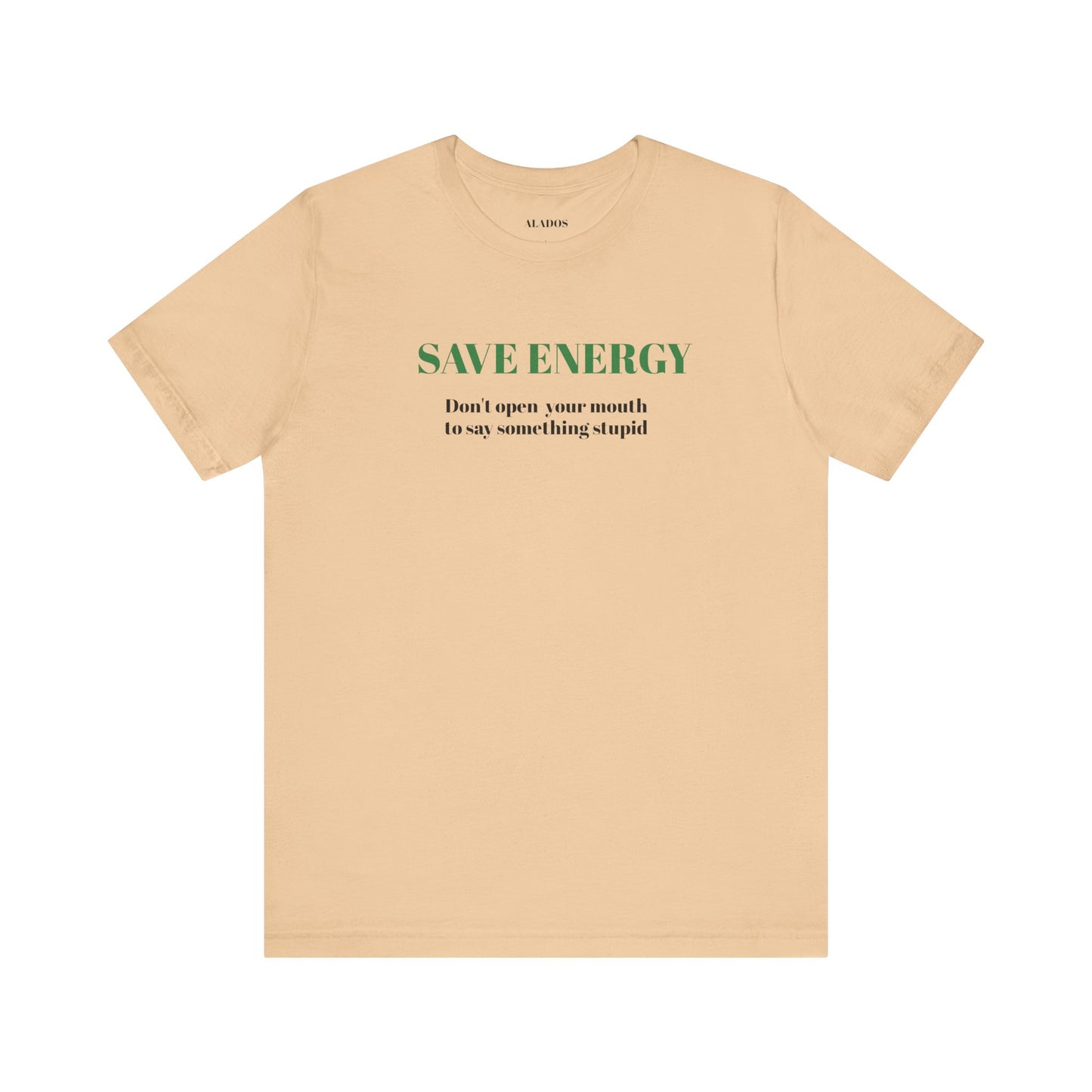 Bold Design Tee,Sarcastic T-shirt,Funny Unisex T-shirt,Casual Wear Tee.Comfort Style T shirt. 'SAVE ENERGY'