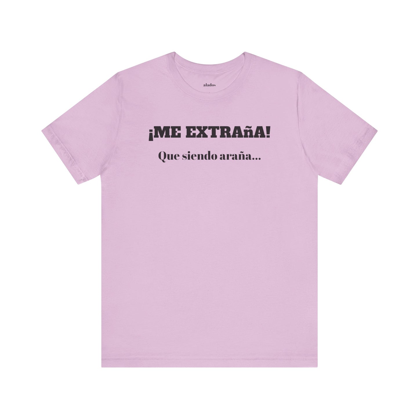Funny Unisex T-shirt, Mexican Sayings Shirt Neutral Gender, Mexican Humor Tee,Best Holiday Gift ,Sarcastic Shirt.'Me extrana! Que siendo araña'