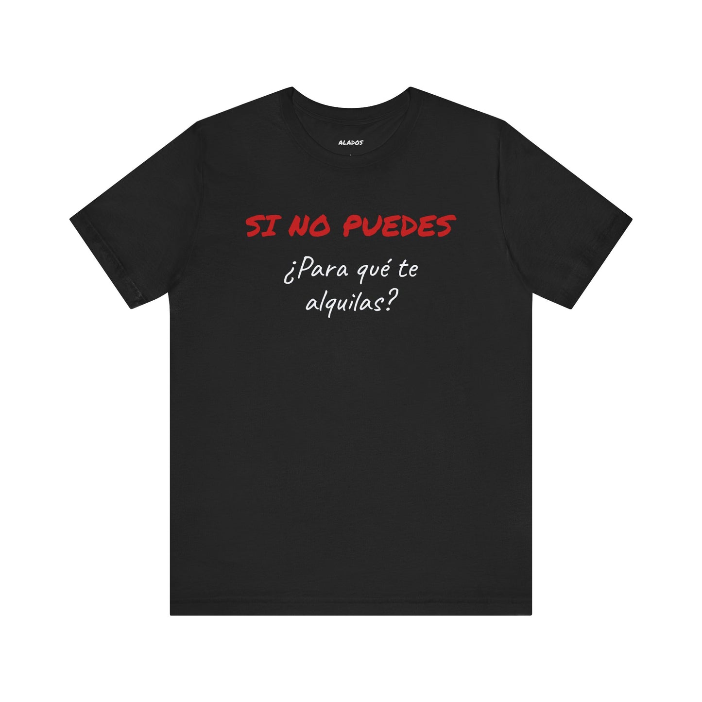 Sarcastic Unisex Jersey Tee - 'Si No Puedes, ¿Para Qué Te Alquilas?'-Mexican Humor T shit.