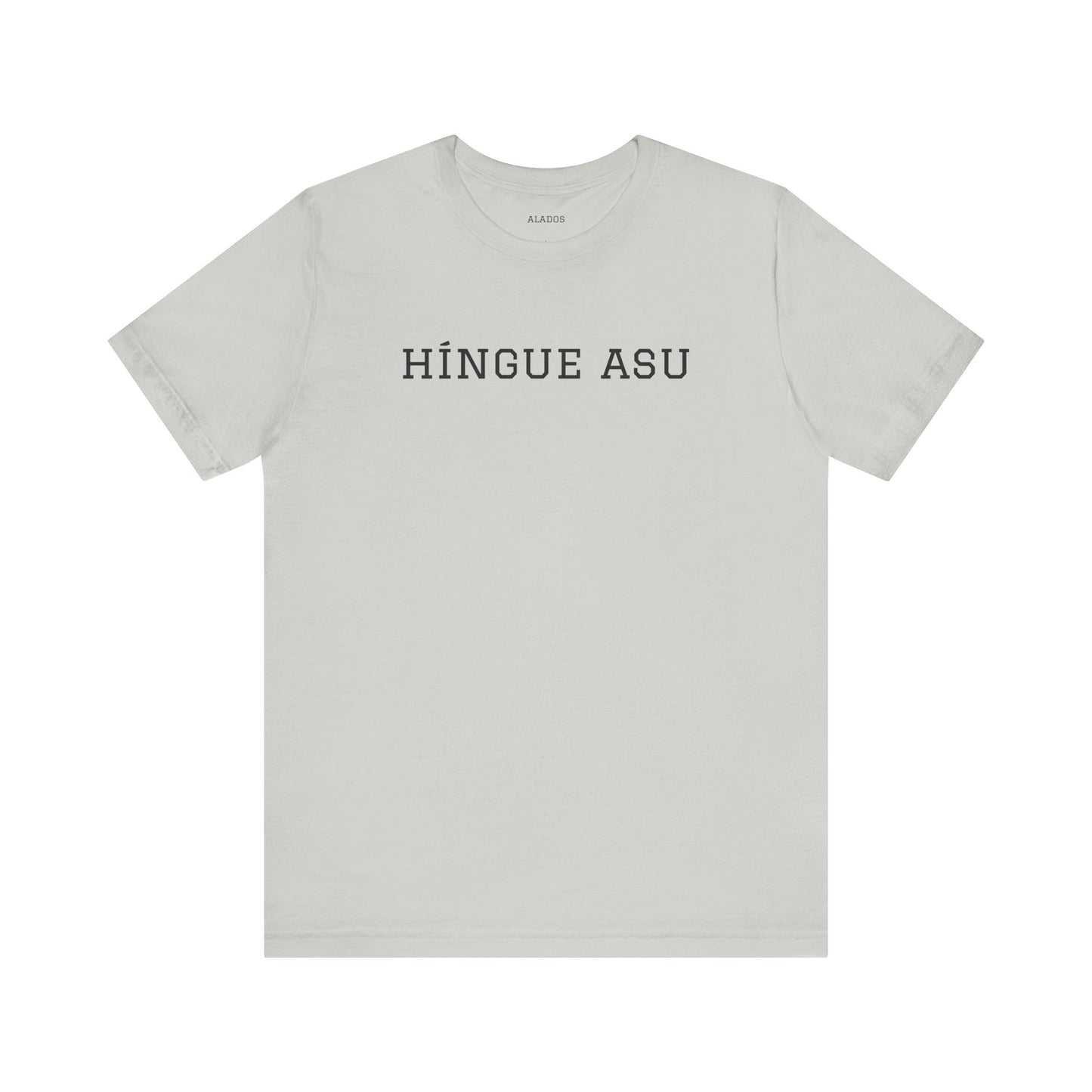 Funny Unisex T-shirt,Unique Graphic Tee,Casual Wear Neutral Gender, Gift for Friends, Mexican Humor Tee, Everyday Comfort.'HiINGUE ASU'