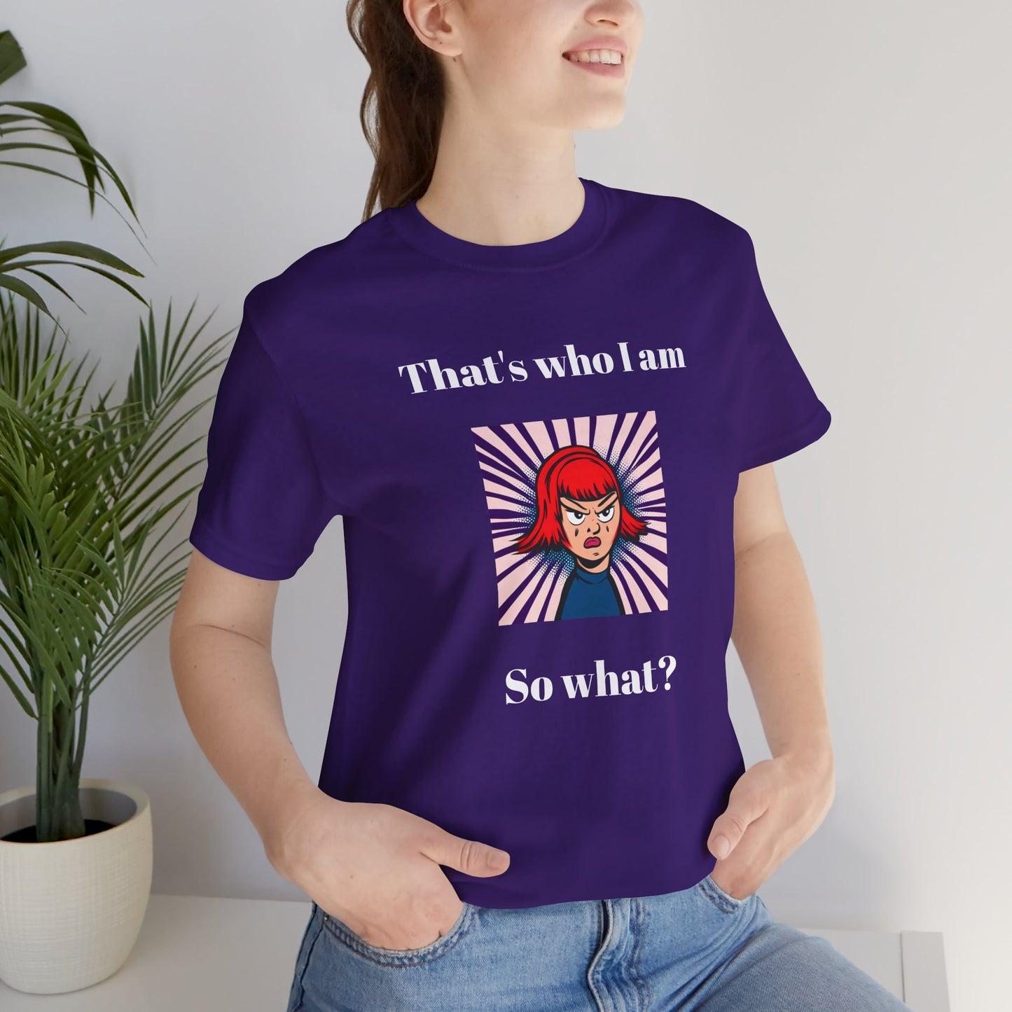 Bold Design Tee,Casual Wear for Women,Unique Graphic Tee,Gift for Teens.- "That's Who I Am, So What?" -
