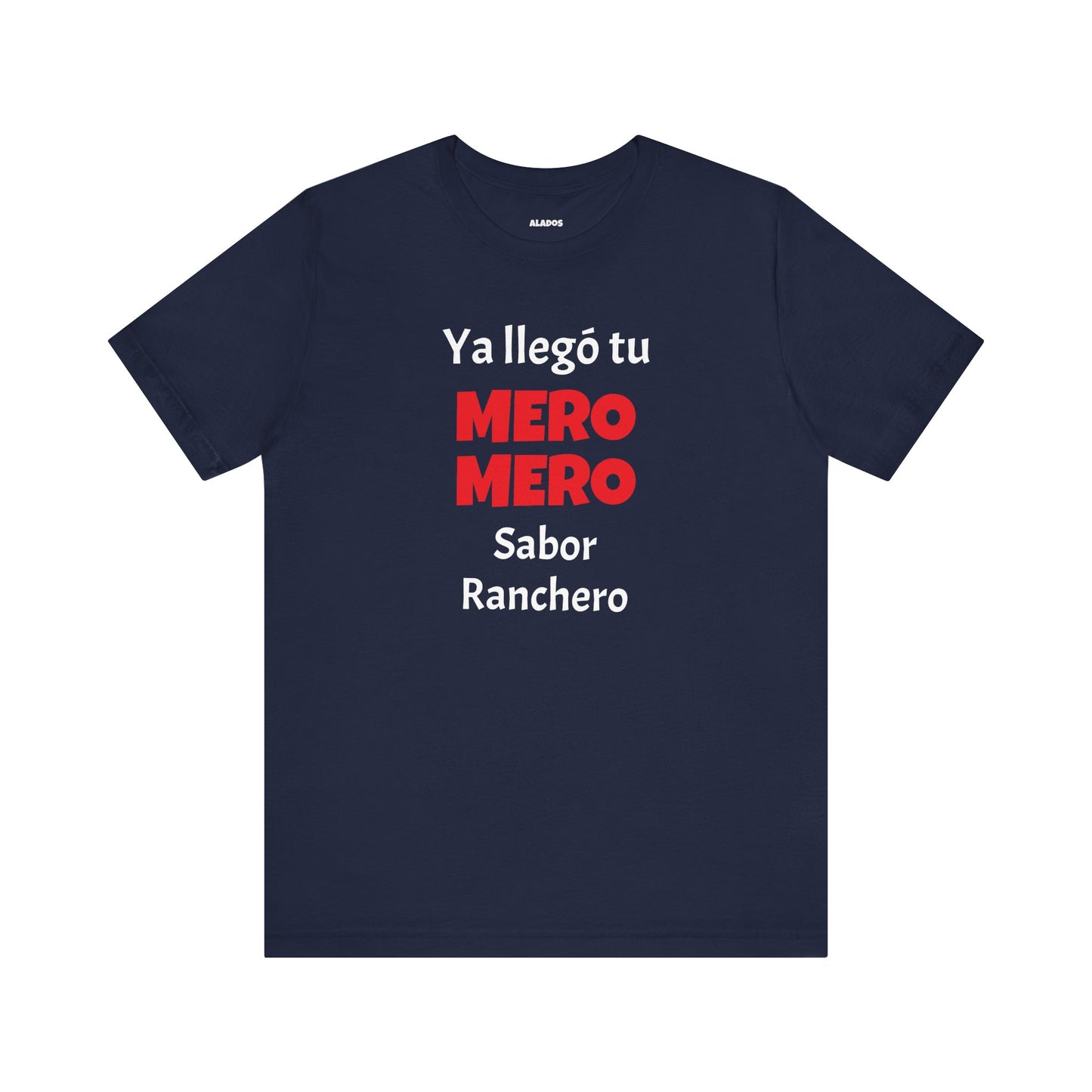 Funny T-shirt for Men,Great Gift for Friends,Mexican Humor Tee.Casual Wear for Men.'Ya llego tu mero mero sabor ranchero'