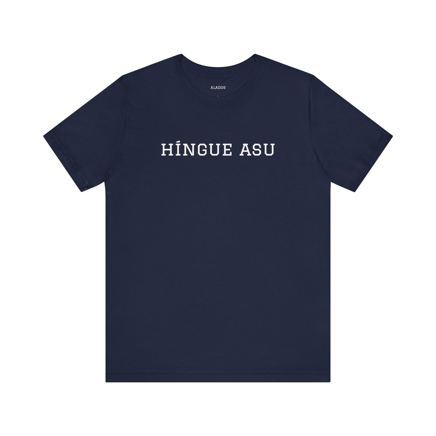 Funny Unisex T-shirt,Unique Graphic Tee,Casual Wear Neutral Gender, Gift for Friends, Mexican Humor Tee, Everyday Comfort.'HiINGUE ASU'
