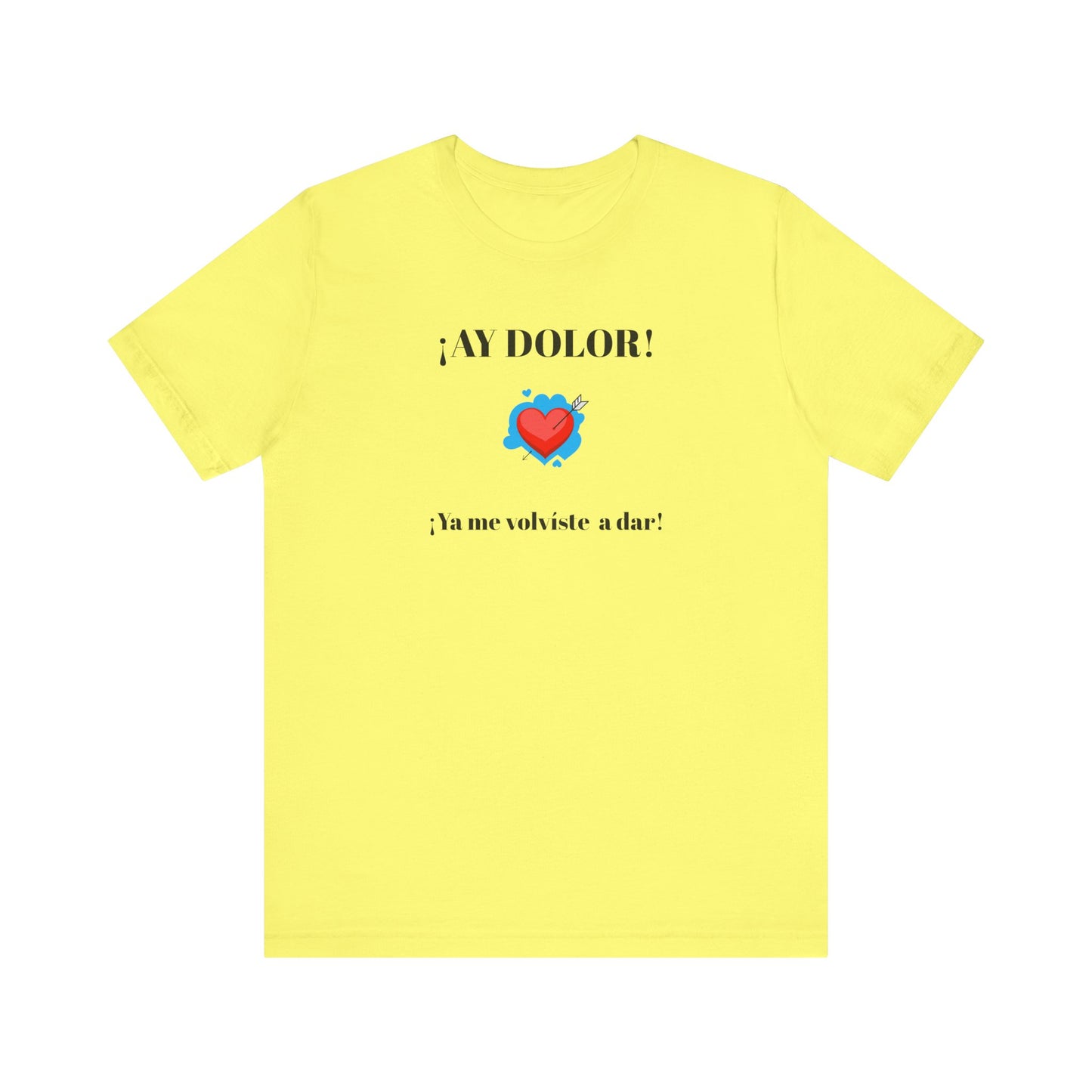 Funny Shirt for Women, Latin Style Shirt For Teens.Mexican Sayings Tee,Funny Shirt for Woman.'Ay Dolor,ya me volviste a dar!'