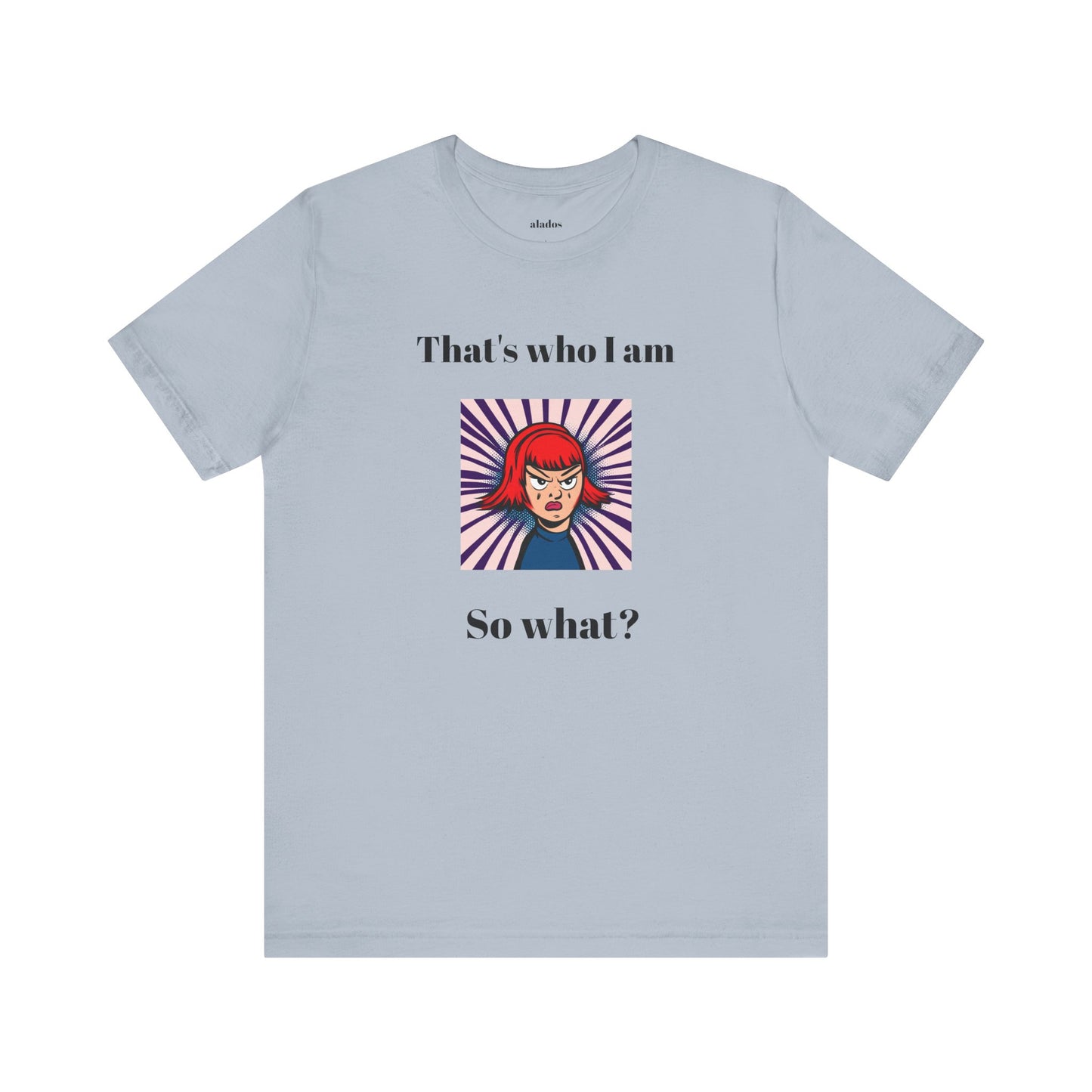Bold Design Tee,Casual Wear for Women,Unique Graphic Tee,Gift for Teens.- "That's Who I Am, So What?" -