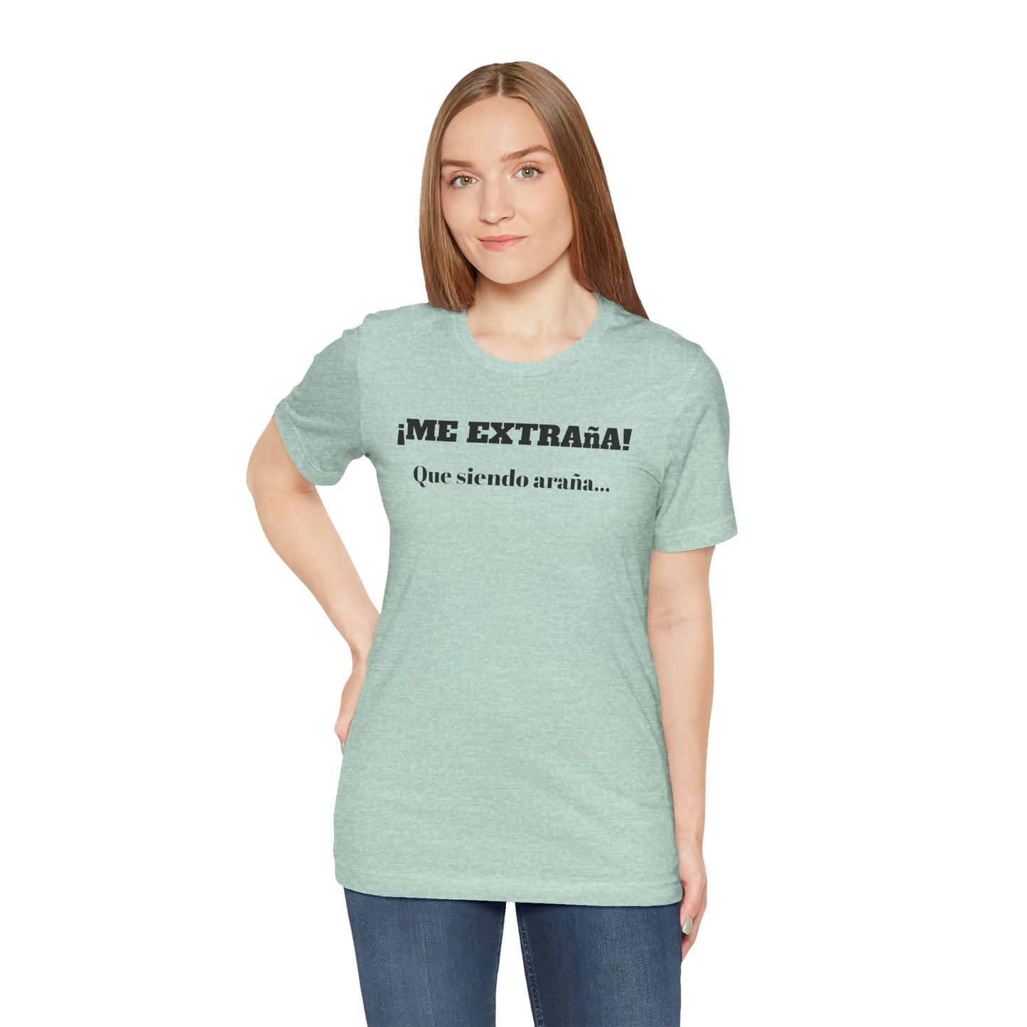 Funny Unisex T-shirt, Mexican Sayings Shirt Neutral Gender, Mexican Humor Tee,Best Holiday Gift ,Sarcastic Shirt.'Me extrana! Que siendo araña'