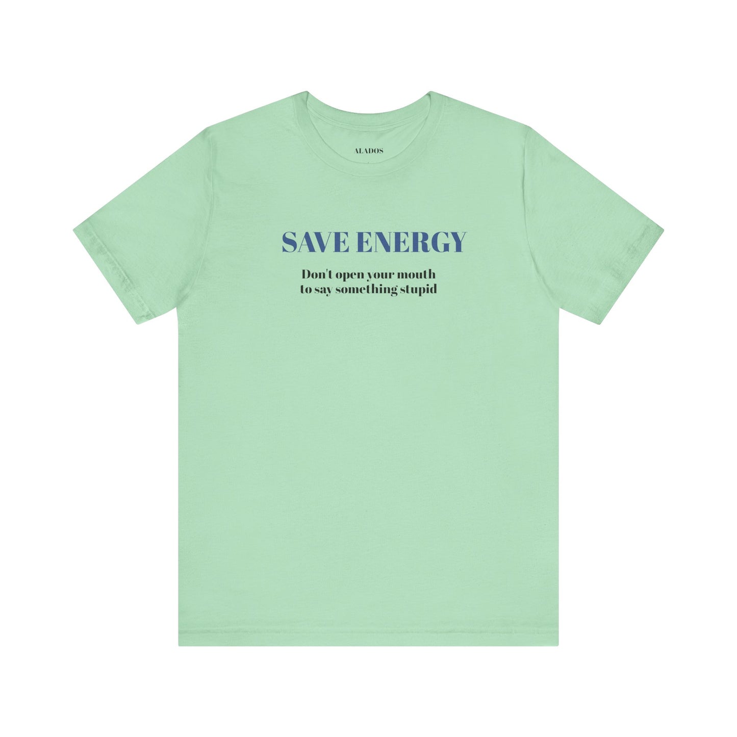 Bold Design Tee,Sarcastic T-shirt,Funny Unisex T-shirt,Casual Wear Tee.Comfort Style T shirt. 'SAVE ENERGY'